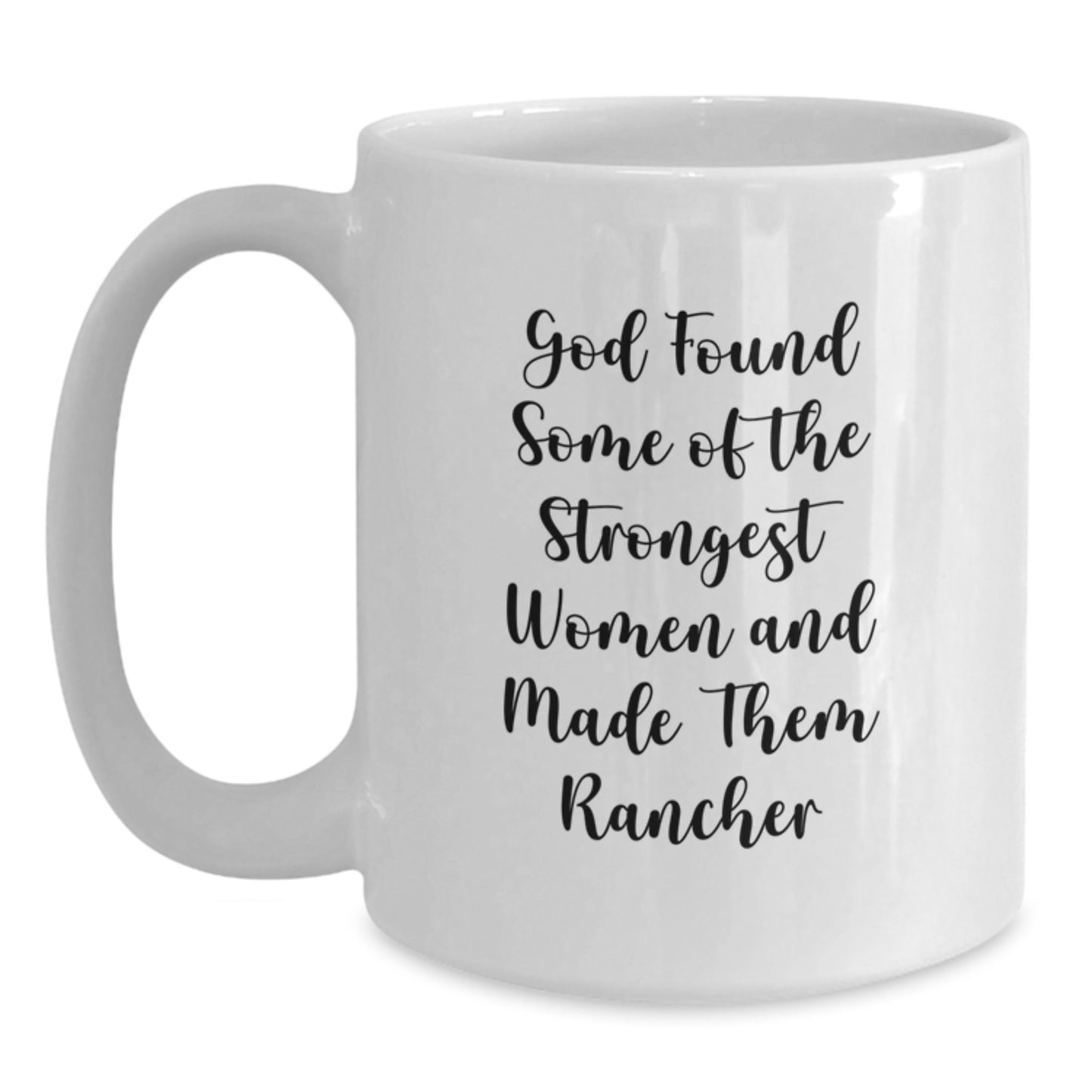 Funny Rancher Gifts, White Coffee Mug for Birthday, God Found Some Of The Strongest Women And Made Them Rancher, Gifts from Women, Gifts for Rancher - Main