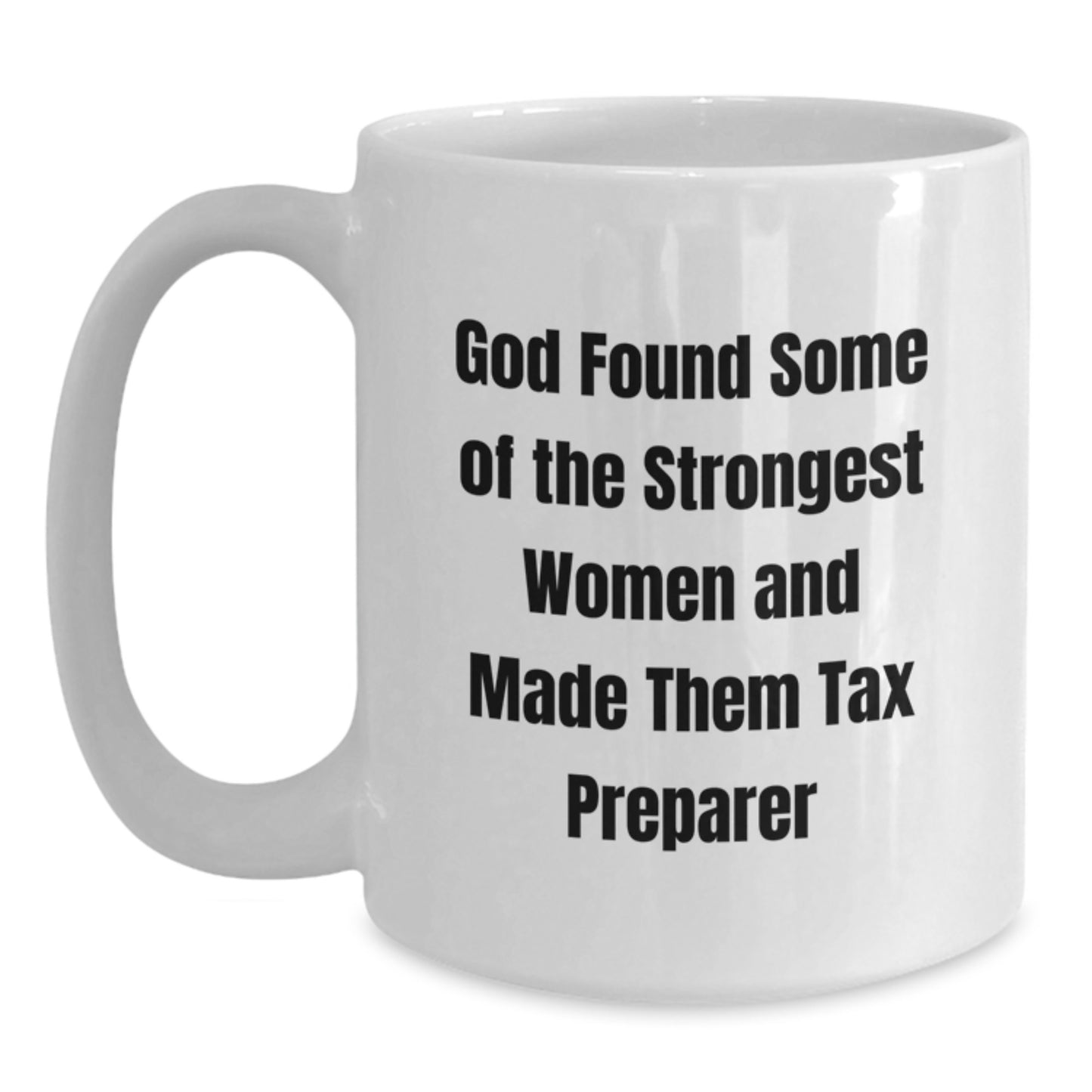 Funny Tax Preparer Gift, 'God Found Some Of The Strongest Women And Made Them Tax Preparer', White Coffee Mug for Birthday from Family to Tax Preparer - Main