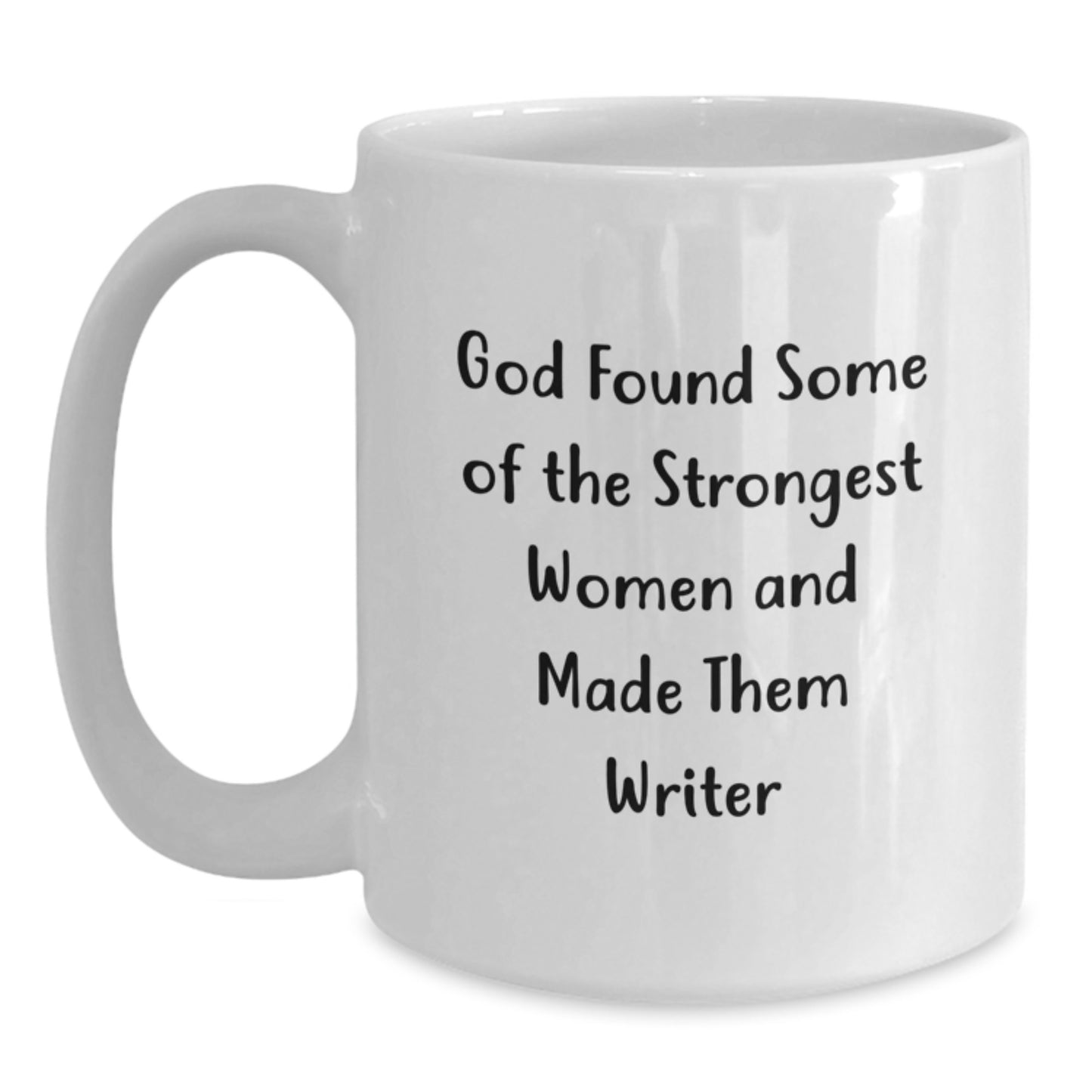 Funny Writer Quotes White Coffee Mug, Gifts from Friends for Men, Unique Graduation Gifts for Her, 'God Found Some Of The Strongest Women And Made Them Writer' - Main