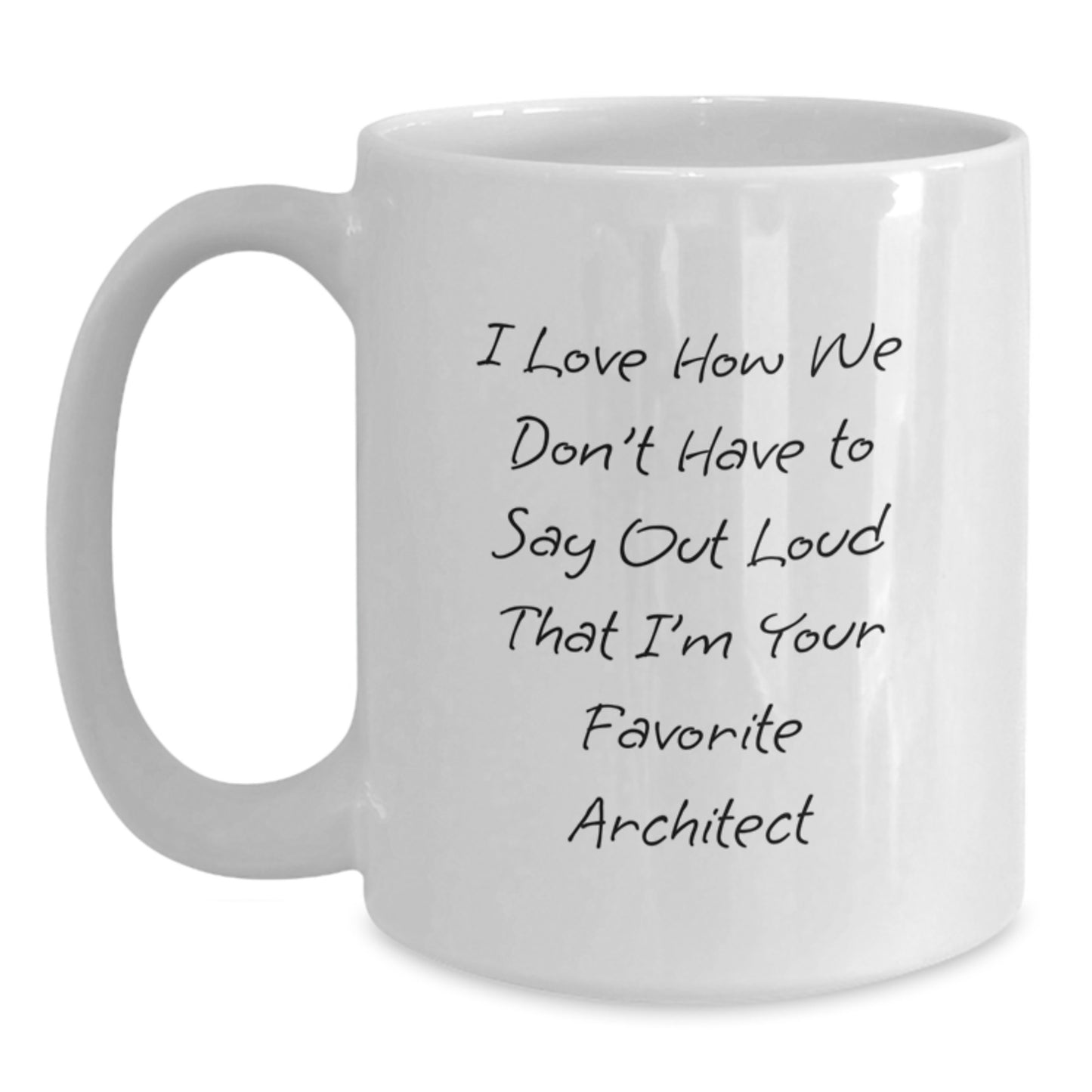 Funny Architect Gifts from Friends to Favorite Architects, 'I Love How We Don't Have to Say Out Loud' White Coffee Mug for Graduation - Main
