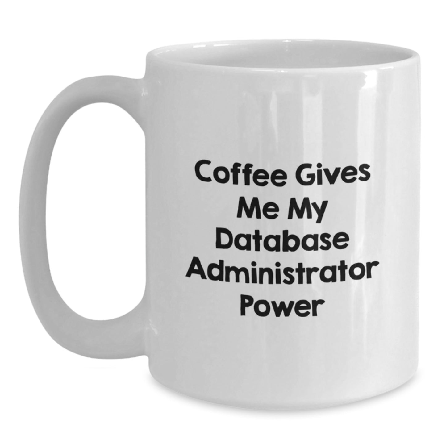 Funny Database Administrator Gifts, White Coffee Mug for Birthday, 'Coffee Gives Me My Database Administrator Power' Quote, Gifts from Friends, Gifts for Database Administrator - Main