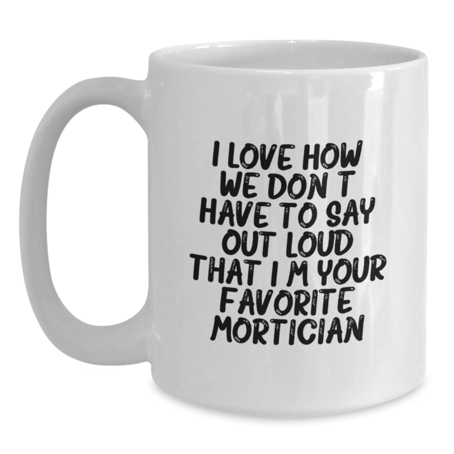 Mortician Gifts from Friends for Favorite Mortician Funny Quote White Coffee Mug, Unique Christmas Unique Gifts for Family, Friends, Coworkers - Main