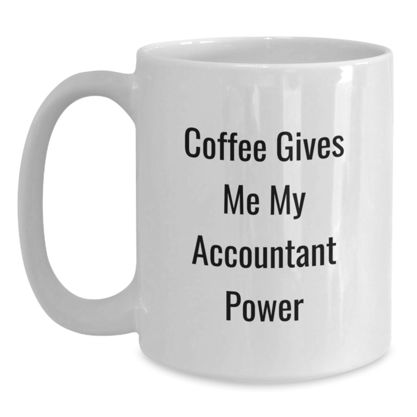 Funny Accountant Gifts from Friends for Graduation Unique Accountant White Coffee Mug, Coffee Gives Me My Accountant Power - Main