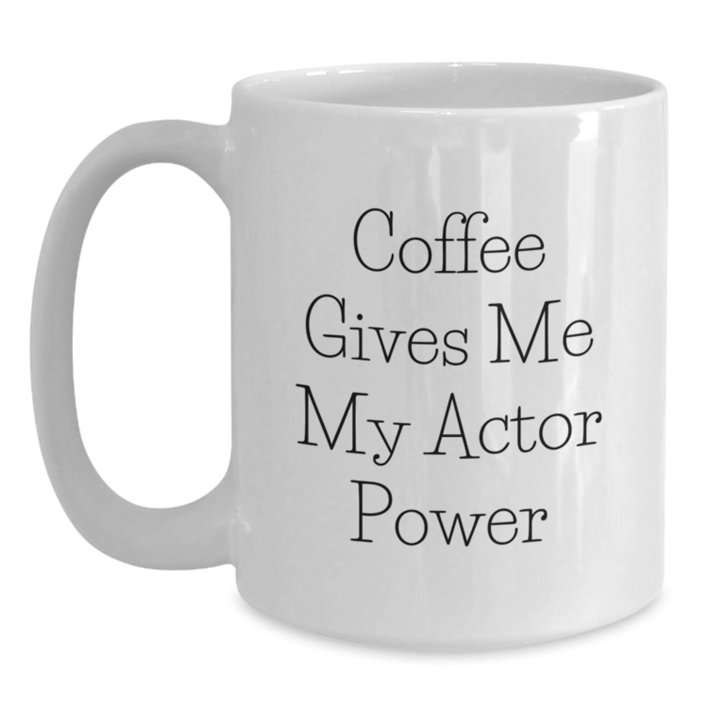 Funny Actor White Coffee Mug Gifts for Him from Friends on Graduation Day - Coffee Gives Me My Actor Power - Main