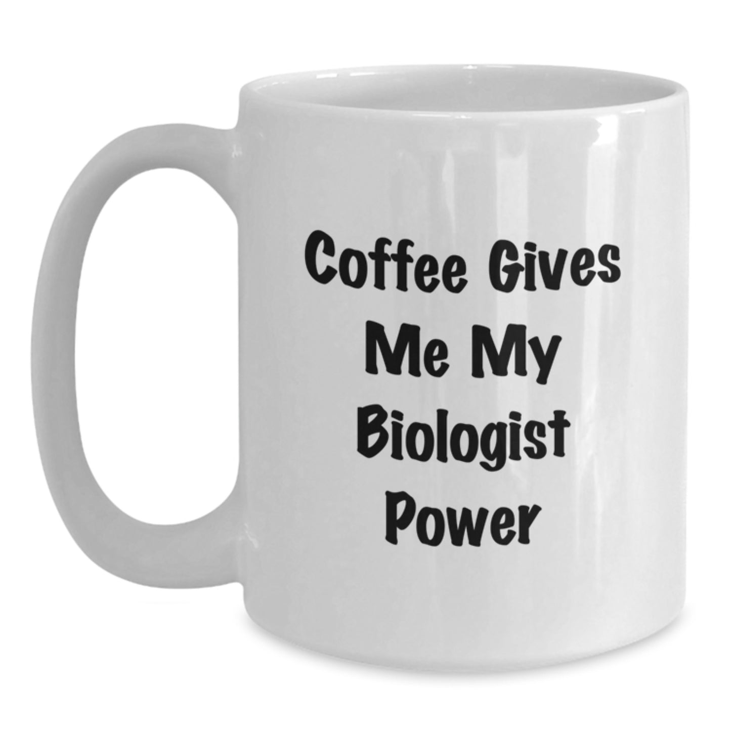 Funny Biologist Gifts for Friends - White Coffee Mug - 'Coffee Gives Me My Biologist Power' - Gifts from Friends to Biologist - Main