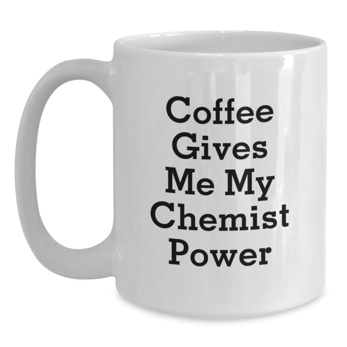 Funny Chemist White Coffee Mugs Gifts from Men to Chemist Friends, White Coffee Mug - Christmas Unique Gifts, Coffee Gives Me My Chemist Power - Main
