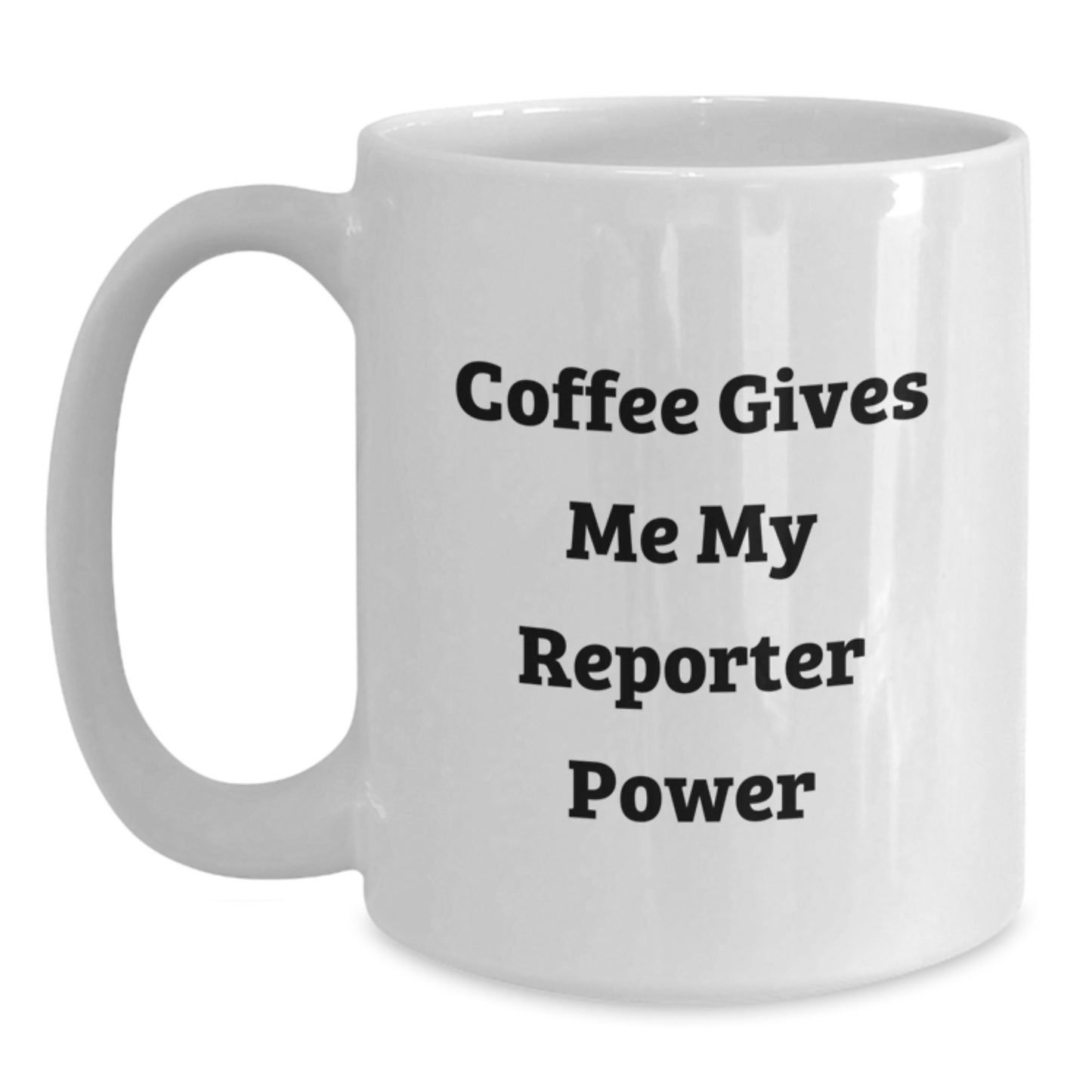 Funny Coffee Mug for Reporter Enthusiasts Gifts from Men to Friends, White Coffee Mug with Inspirational Quote 'Coffee Gives Me My Reporter Power' - Main
