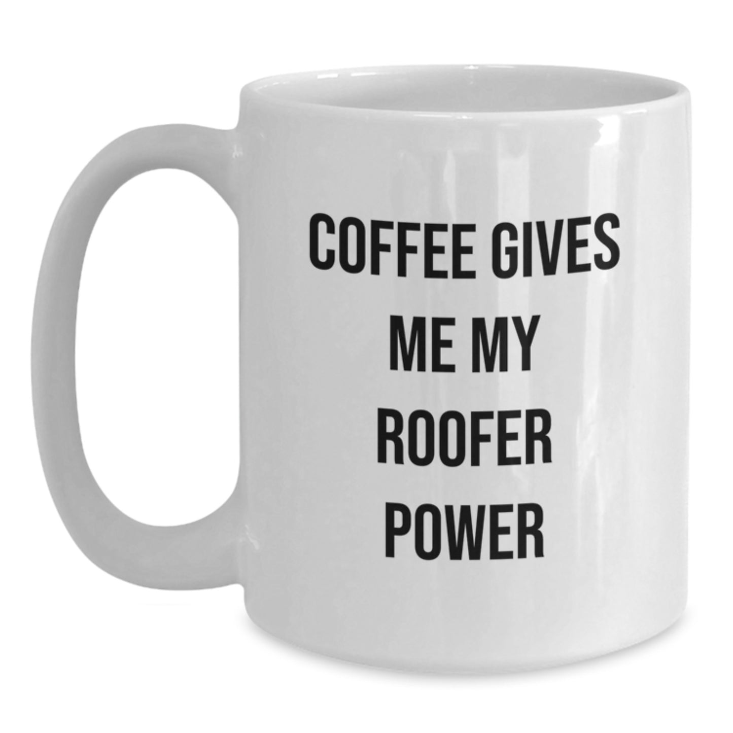 Funny Roofer Gifts from Friends to Colleagues White Coffee Mug, Christmas Unique Gifts for Men, Women, Family - Coffee Gives Me My Roofer Power - Main