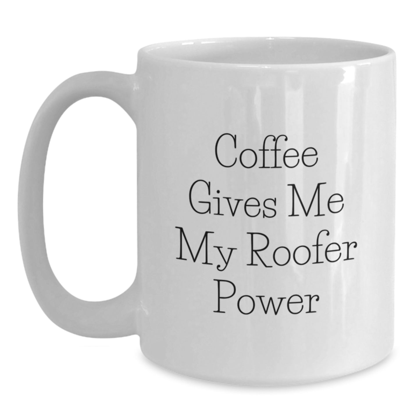 Gifts for Roofer Friends Funny White Coffee Mug - 'Coffee Gives Me My Roofer Power' Christmas Unique - Main