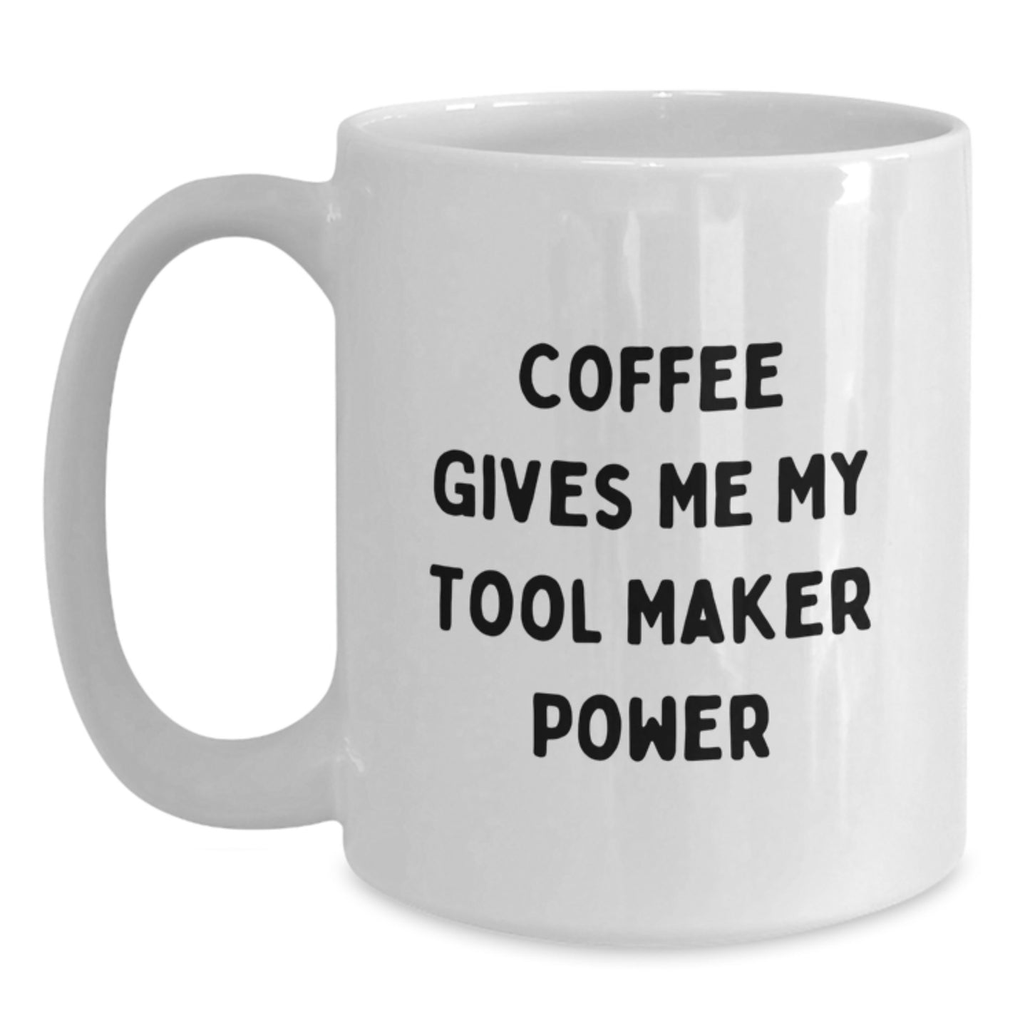 Funny Tool Maker Gifts from Friends - White Coffee Mug with 'Coffee Gives Me My Tool Maker Power' - Unique Graduation Gifts for Tool Maker Men or Women - Main