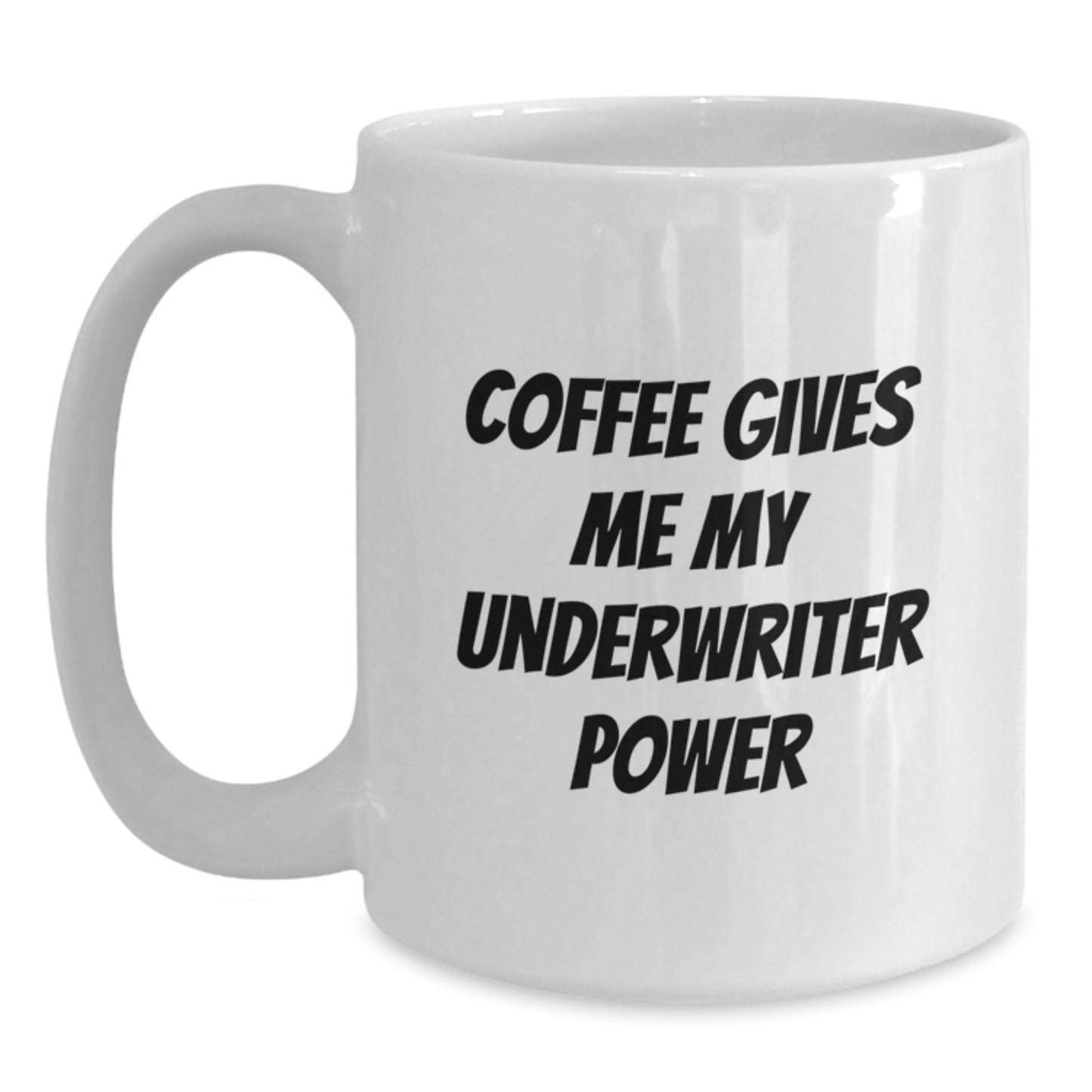 Funny Underwriter Gifts from Friends for Graduation Unique Underwriter White Coffee Mug, 'Coffee Gives Me My Underwriter Power' - Main