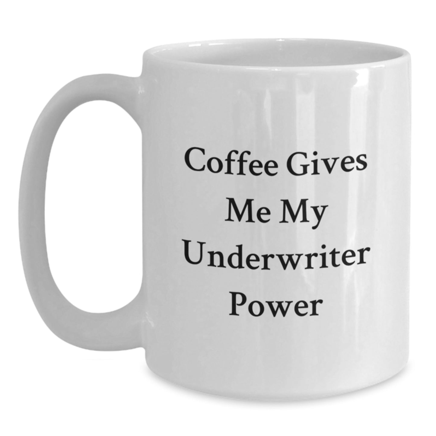 Underwriter Funny Quote Gifts from Friends, White Coffee Mug for Graduation, Underwriter Power, Coffee Gives Me My Underwriter Power, Perfect Unique Gifts for Underwriter Men - Main