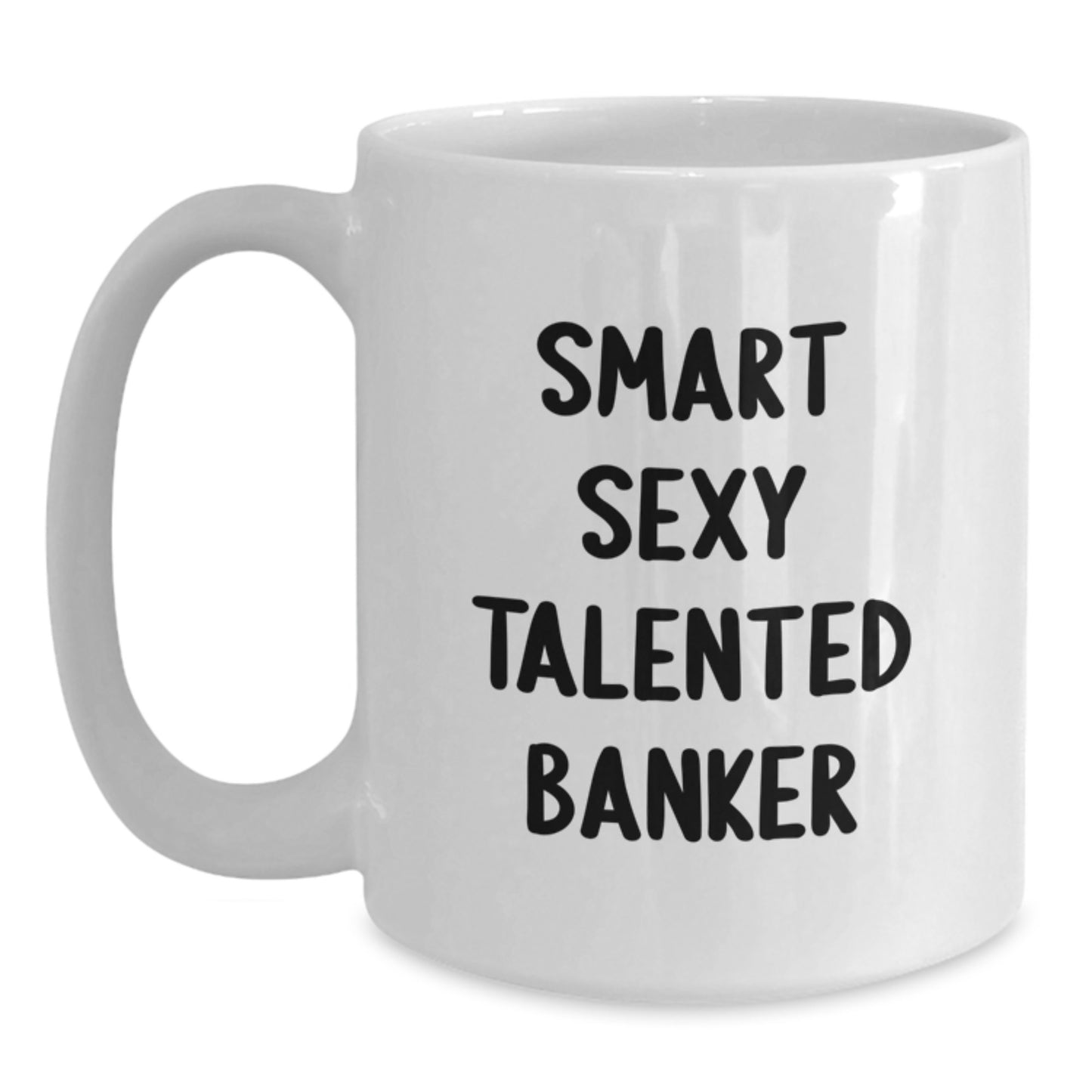 Funny Banker Gifts for Men, White Coffee Mug 'Smart Sexy Talented' Christmas Unique Gifts from Friends - 11oz/15oz Ceramic - Main