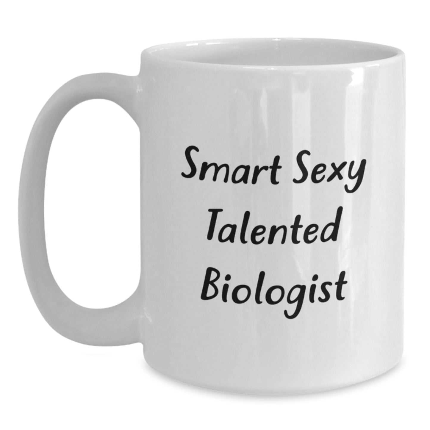 Funny Biologist White Coffee Mugs Gifts from Friends and Family - Smart Sexy Talented Biologist - Main