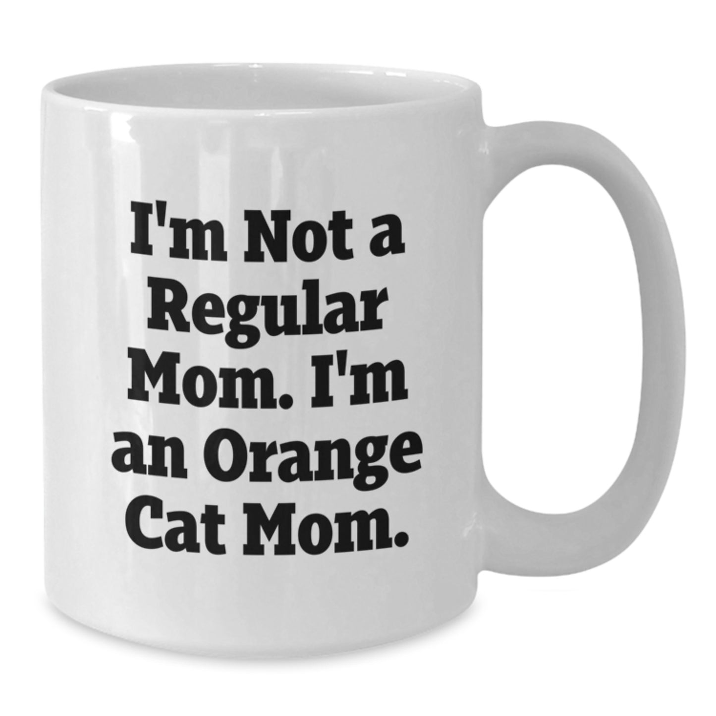 Funny Orange Cat Mom Gifts - I'm Not A Regular Mom. I'm An Orange Cat Mom. - White Coffee Mug for Birthday - Additional