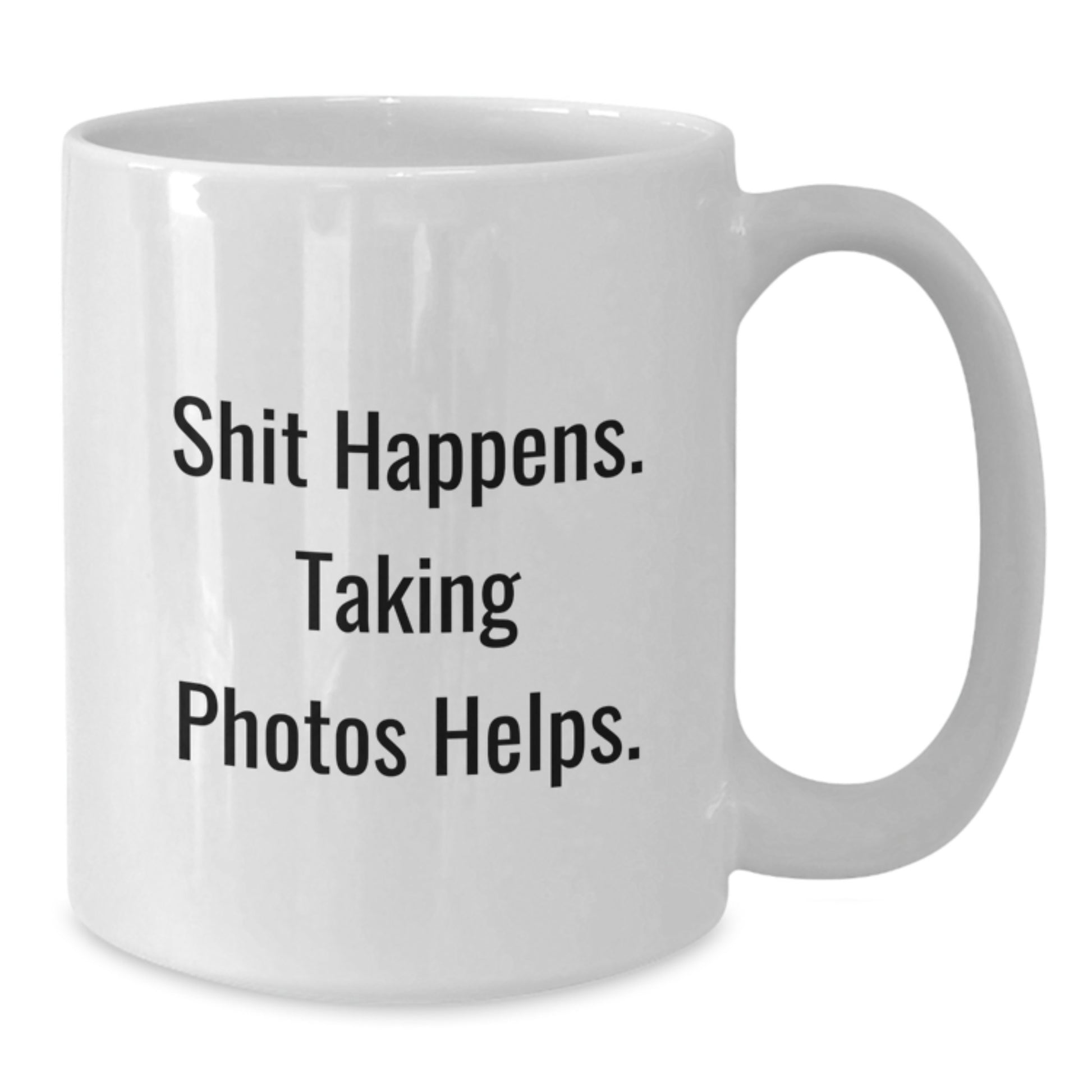 Funny Taking Photos Gifts from Family, White Coffee Mug for Friends, Shit Happens. Taking Photos Helps. Christmas Unique Mugs - Additional