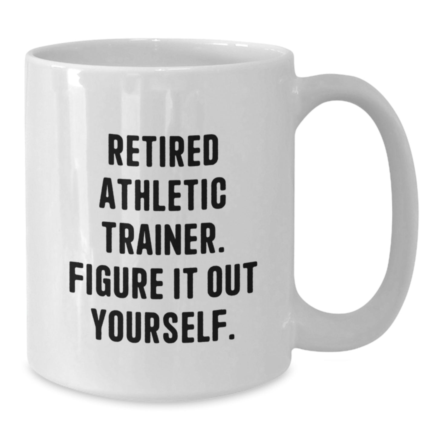 Funny Athletic Trainer Gifts for Birthday - 'Retired Athletic Trainer. Figure It Out Yourself.' Quote on White Coffee Mug, Gifts from Family to Friends - Additional