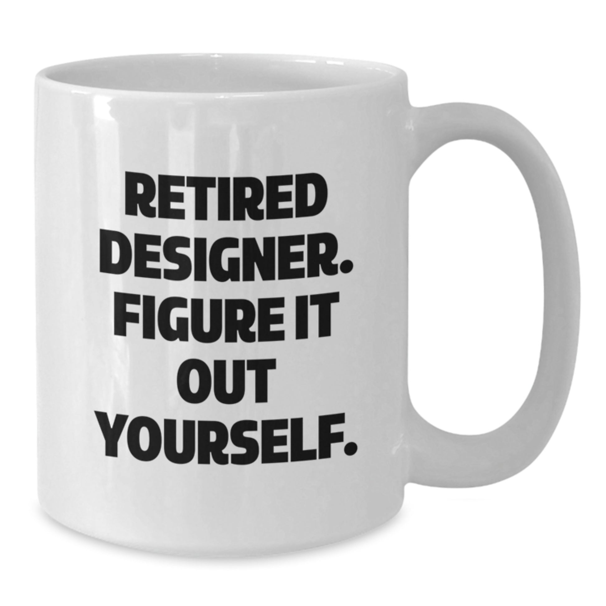Designer Gifts from Friends - Funny Quote White Coffee Mug for Graduation, 'Retired Designer. Figure It Out Yourself.' - Additional