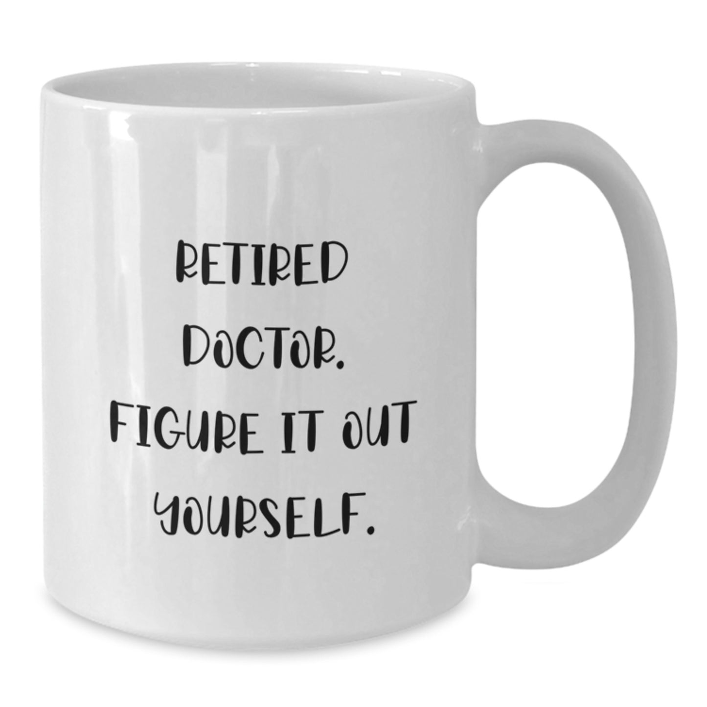 Funny Doctor Gifts for Graduation - White Coffee Mug with 'Retired Doctor. Figure It Out Yourself.' Quote, Gifts from Family for Doctor - Additional