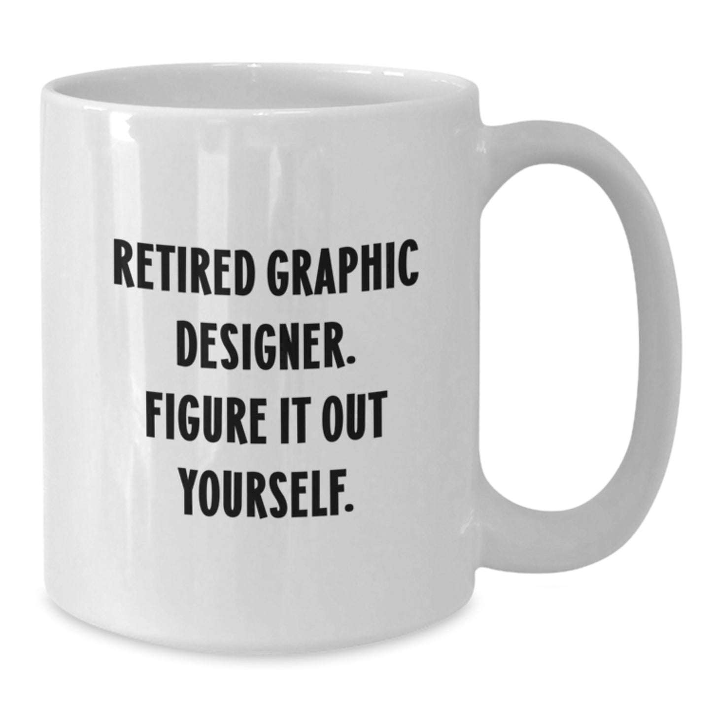 Graphic Designer Gifts from Friends - White Coffee Mug with 'Retired Graphic Designer. Figure It Out Yourself.' Quote for Graduation - Gifts for Men, Women, Coworkers, Family - Additional