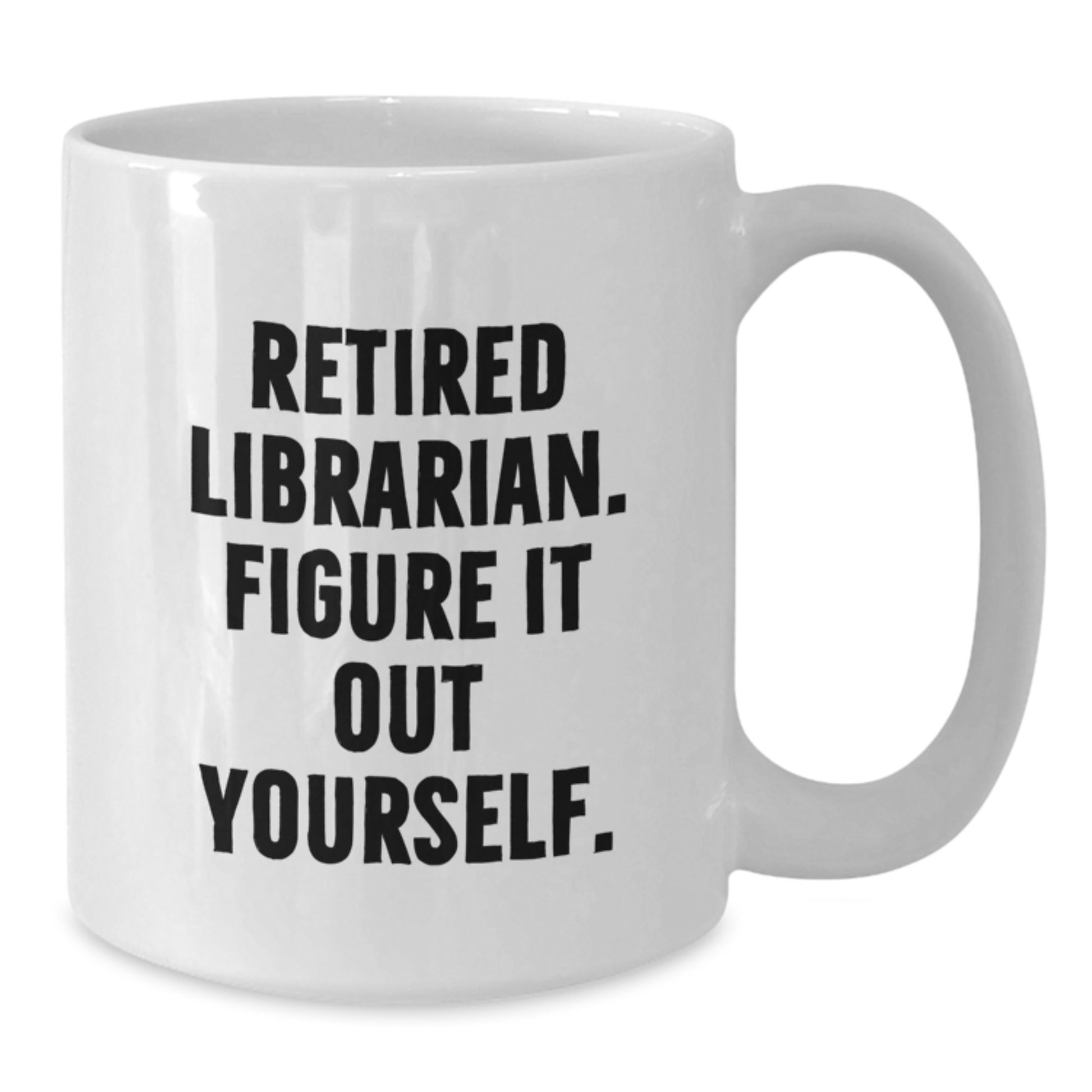 Funny Librarian Gifts for Men or Women, White Coffee Mug - 'Retired Librarian. Figure It Out Yourself.' Gifts from Friends or Family - Additional
