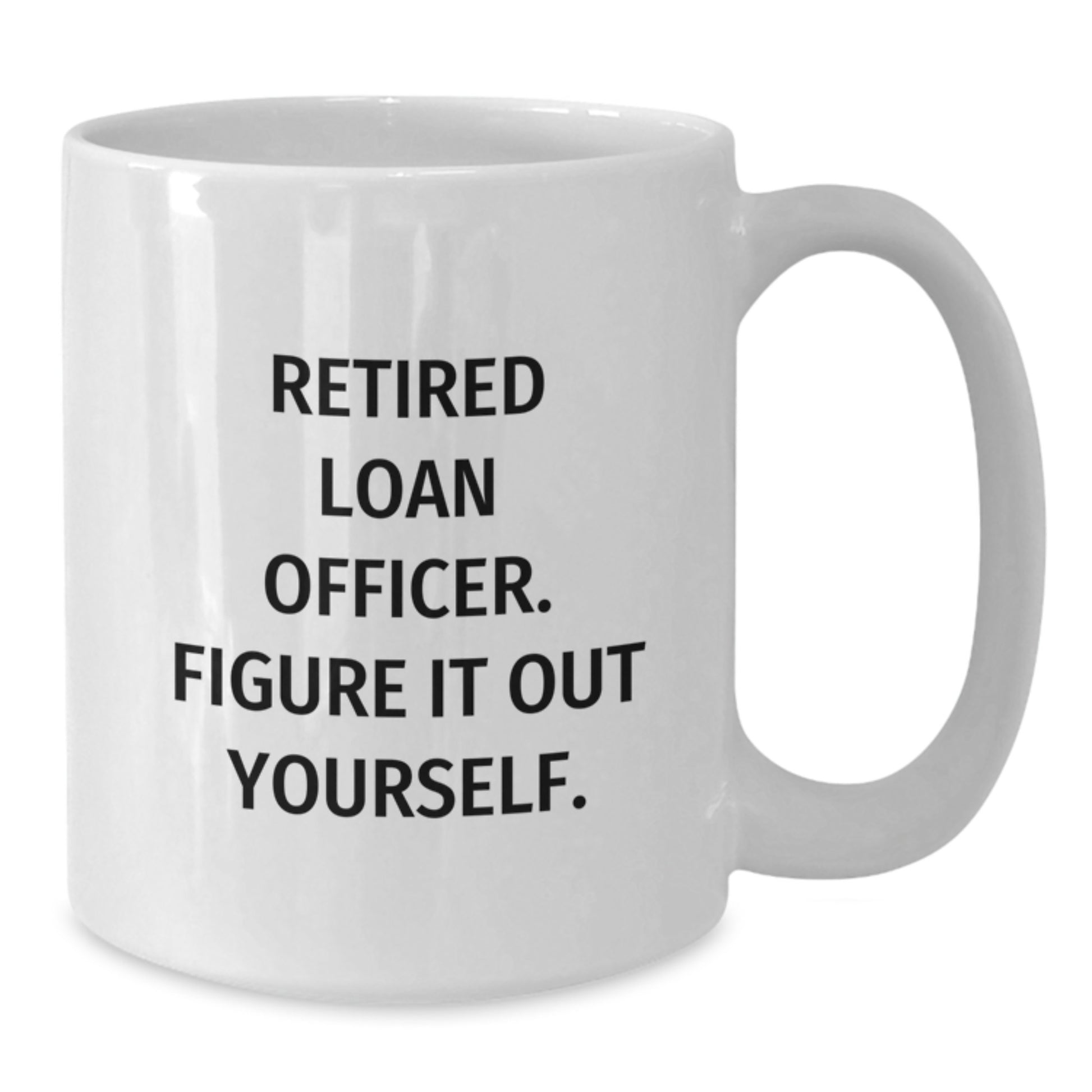 Funny Gift Ideas for Loan Officers, White Coffee Mug, Christmas Unique Presents from Friends and Family, Retired Loan Officer Figure It Out Yourself - Additional