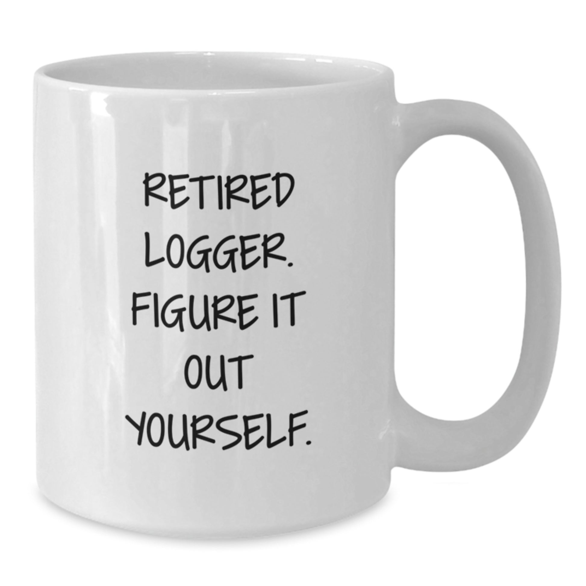 Funny Logger Gifts from Friends, Men, Women, or Family - Retired Logger White Coffee Mug - Additional