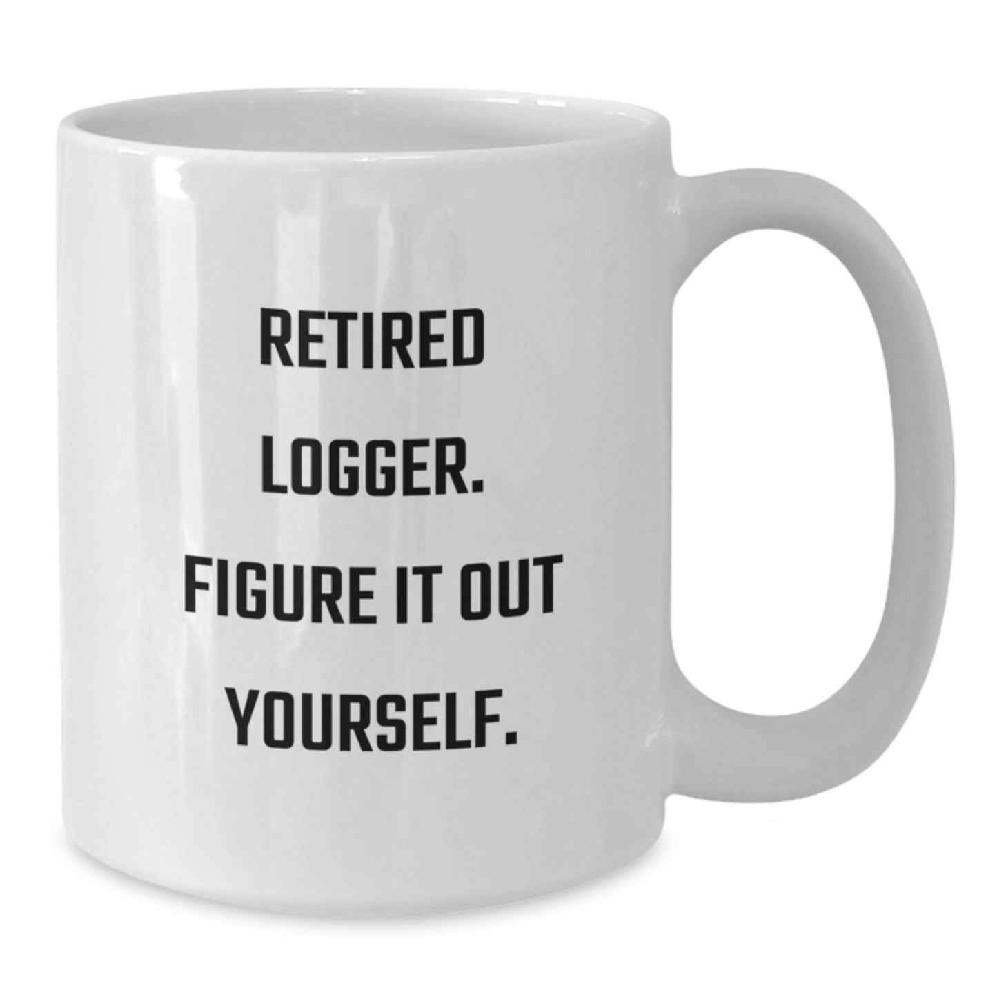 Funny Logger Gifts from Men, Unique White Coffee Mug for Logger, Retired Logger Figure It Out Yourself - Additional