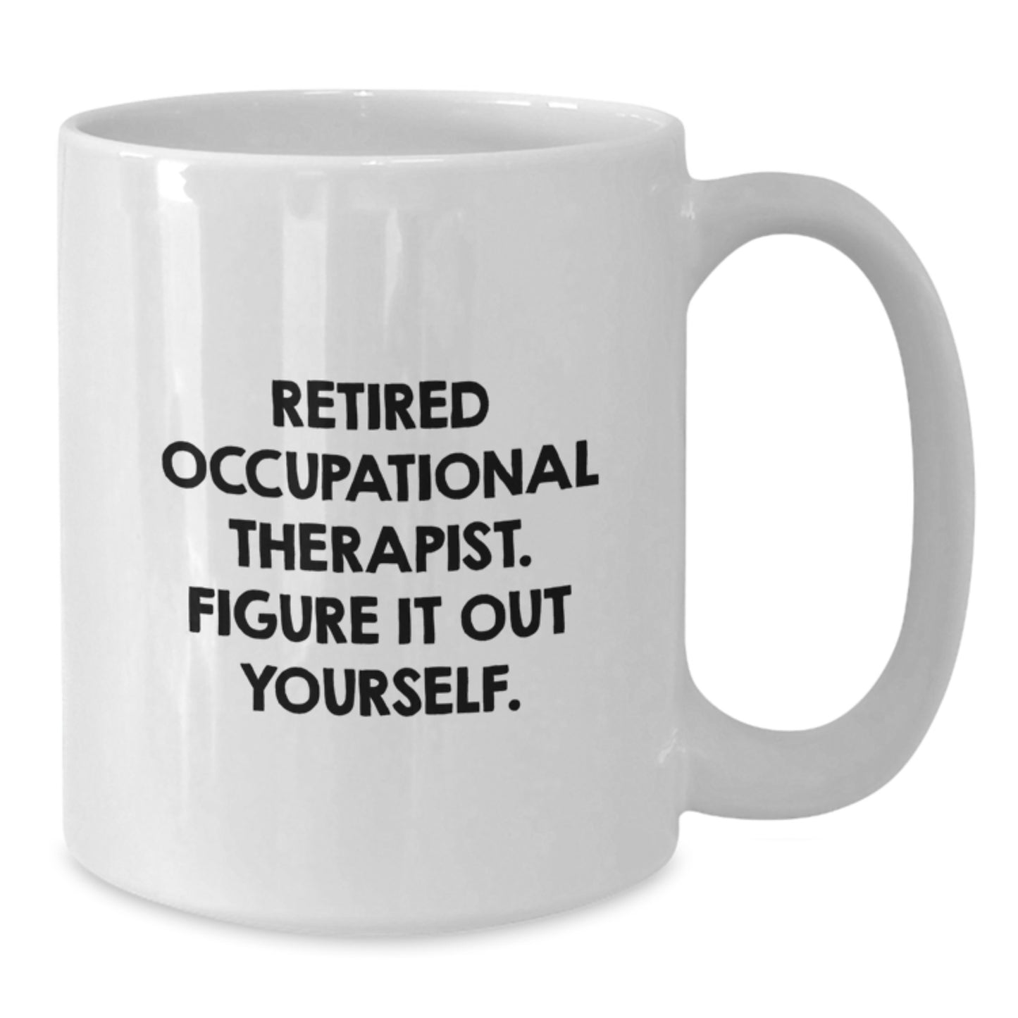 Funny Occupational Therapist Gifts from Friends - Retired Occupational Therapist Quote White Coffee Mug for Birthday - Additional