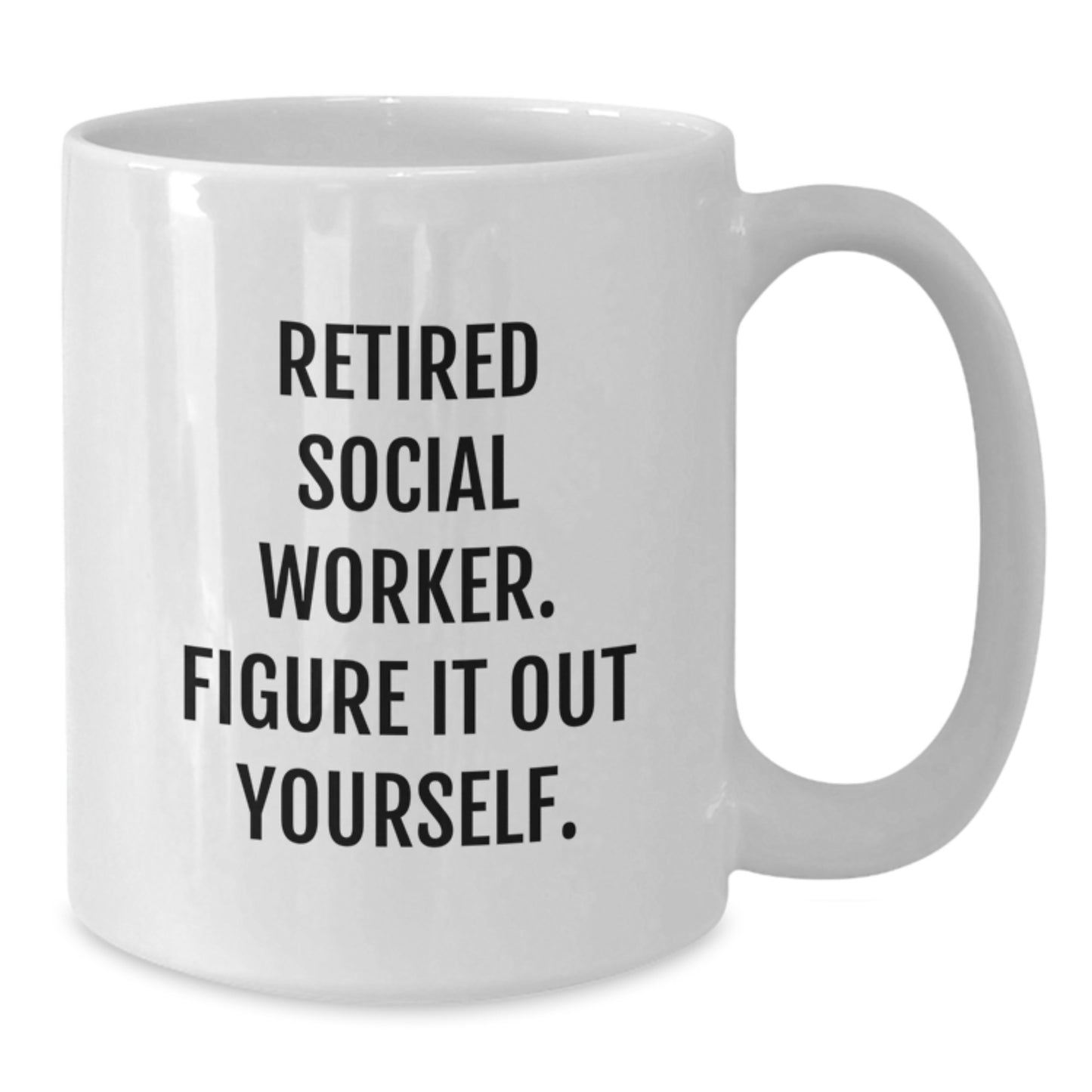 Funny Quote Social Worker White Coffee Mug Gifts from Family to Friends on Graduation Day - 'Figure It Out Yourself' - 11oz or 15oz Capacity, Microwave and Dishwasher Safe - Additional