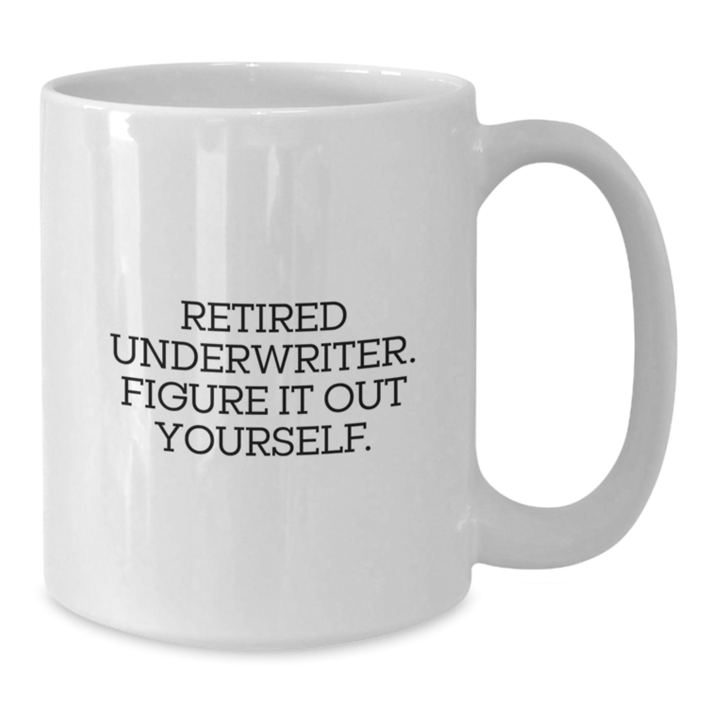 Underwriter Gifts Funny Quote White Coffee Mug for Graduation from Friends or Family - Additional