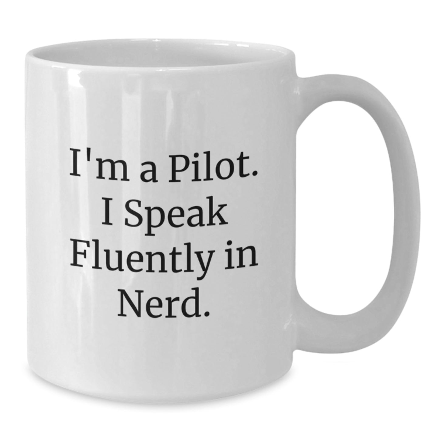 Funny Pilot Gifts for Men - I'm A Pilot. I Speak Fluently In genius. White Coffee Mug, Perfect for Birthday - Additional