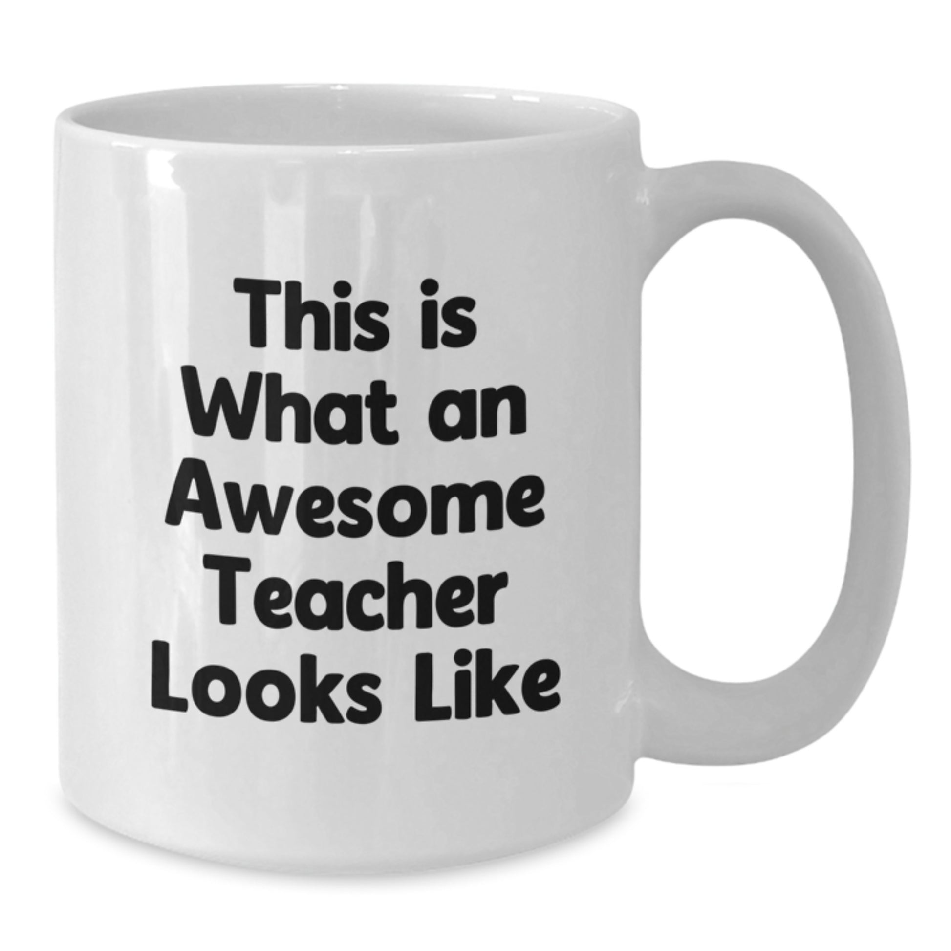Funny Teacher Gifts from Friends - White Coffee Mug, 11oz or 15oz, Ceramic, Microwave, Dishwasher Safe - This Is What An Awesome Teacher Looks Like - Additional