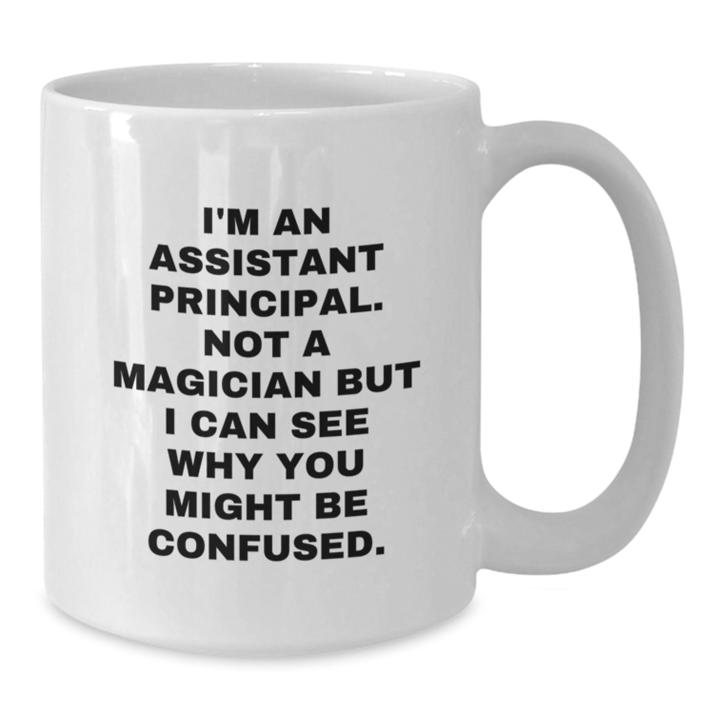 Funny Assistant Principal Gifts - I'm Not A Magician But You'll Be Confused - 11oz or 15oz White Ceramic Coffee Mug from Friends to Assistant Principals on Birthday - Additional