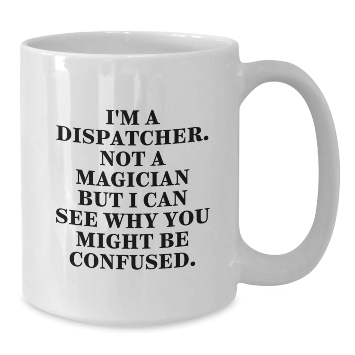 Funny Dispatcher Gifts from Friends for Birthday - 'I'm A Dispatcher. Not A Magician' White Coffee Mug - Additional