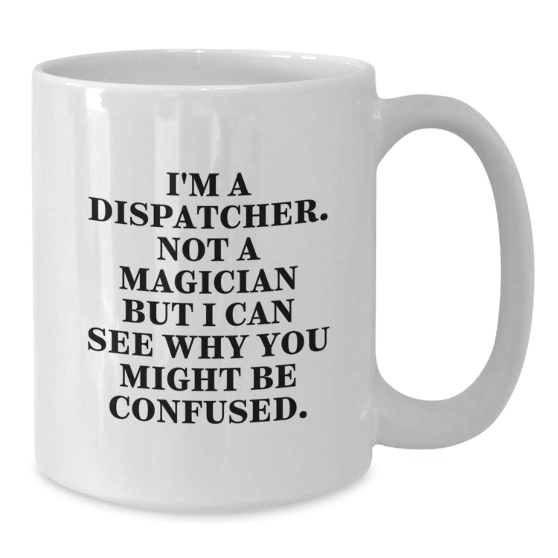 Funny Dispatcher Gifts from Friends for Birthday - 'I'm A Dispatcher. Not A Magician' White Coffee Mug - Additional