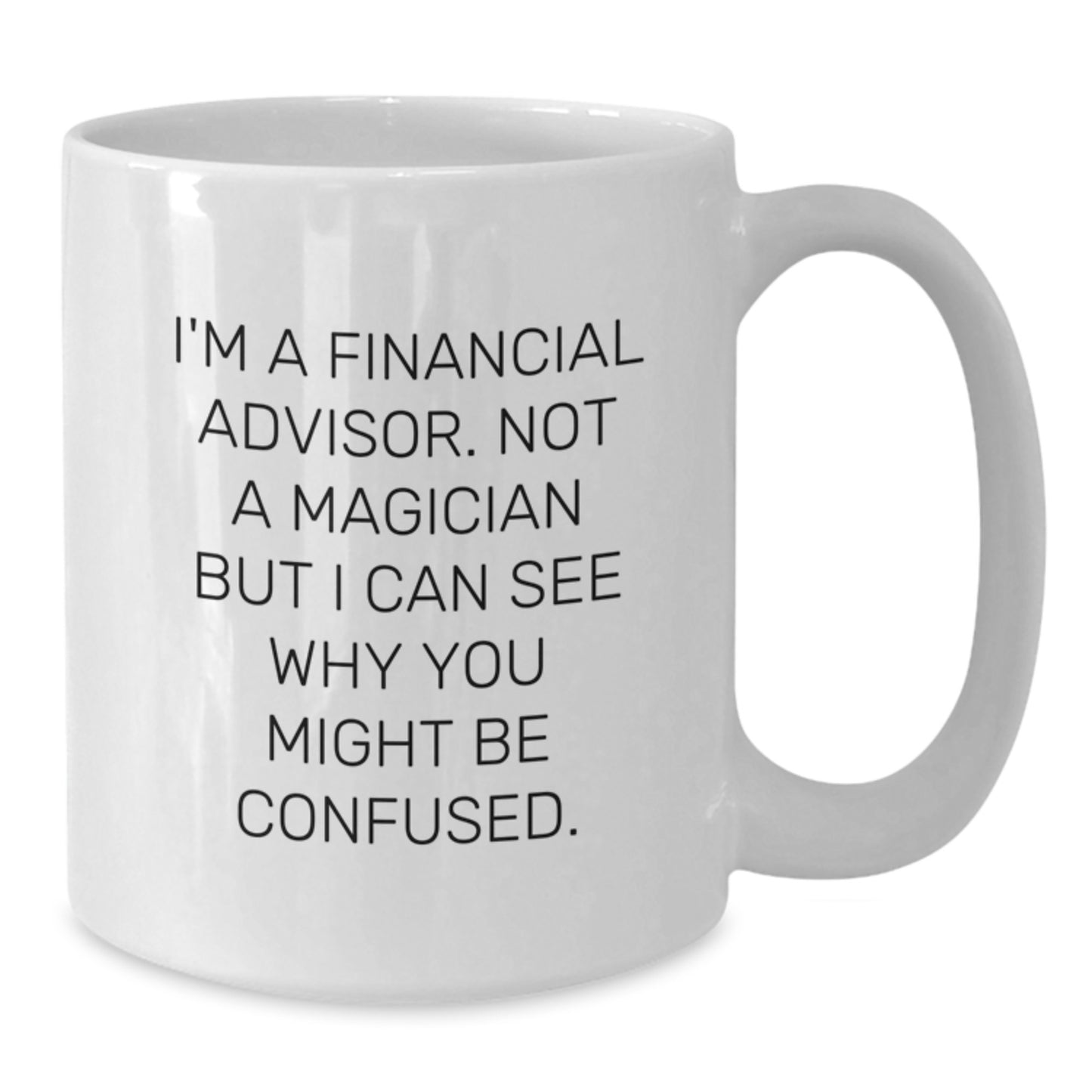 Funny Financial Advisor Gifts from Friends, Birthday Unique Coffee Mugs for Men, 'I'm A Financial Advisor. Not A Magician But I Can See Why You Might Be Confused.' White Coffee Mug - Additional