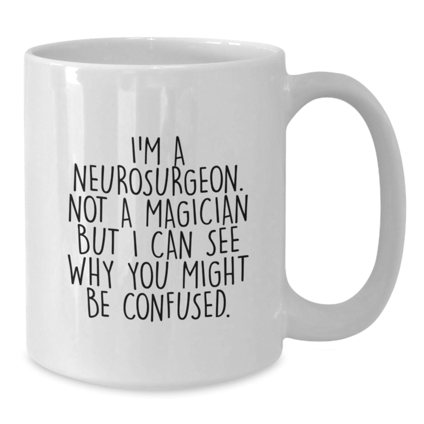 Funny Neurosurgeon Gifts from Friends to Neurosurgeon, I'm Not a Magician But I Can See Why You Might Be Confused, White Coffee Mug for Graduation - Additional