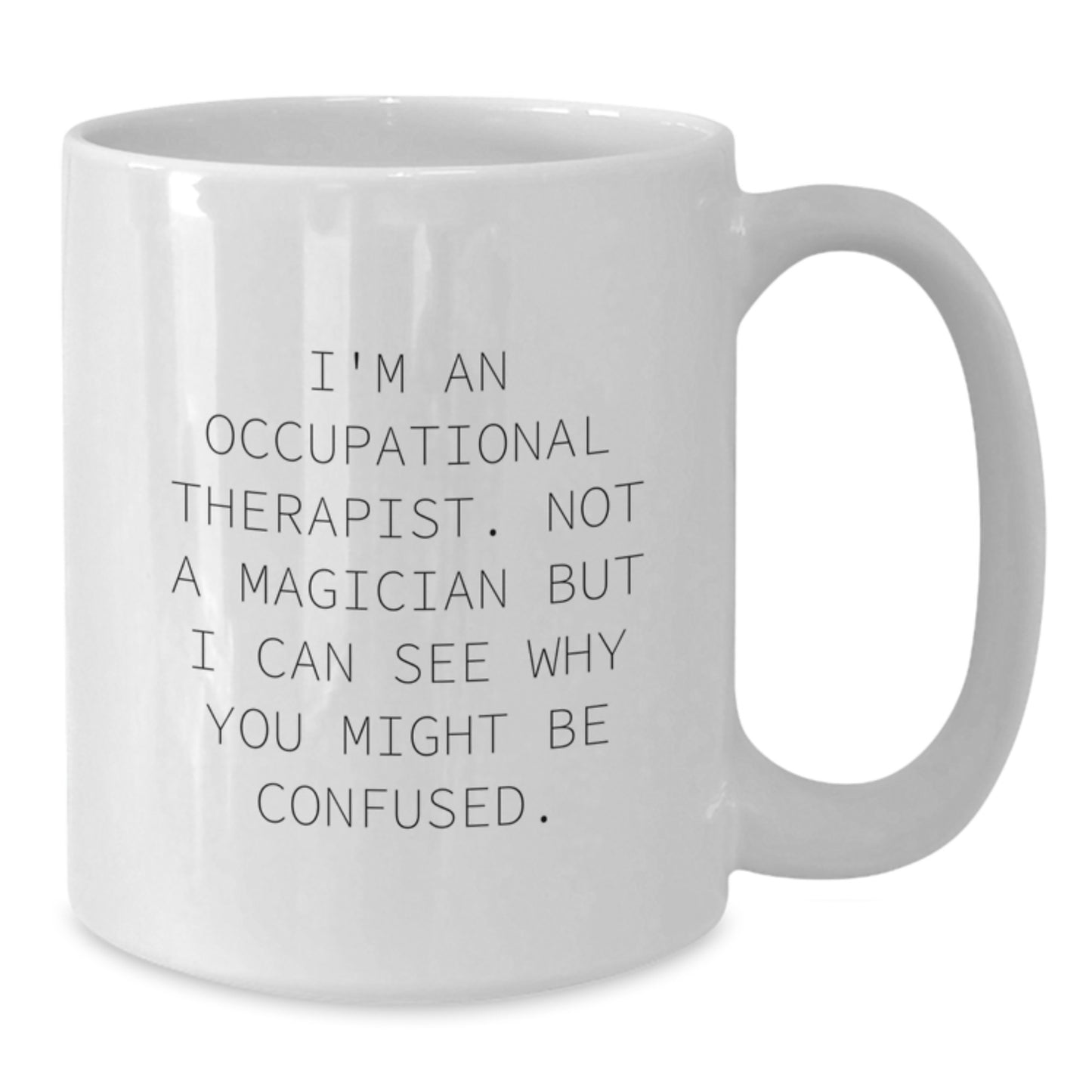 Occupational Therapist Gifts, Funny Quote Coffee Mug, Gifts from Friends, Gifts for Occupational Therapist, White Ceramic 11oz/15oz, Graduation Unique Gifts, Inspirational Occupational Therapist Mug - Additional