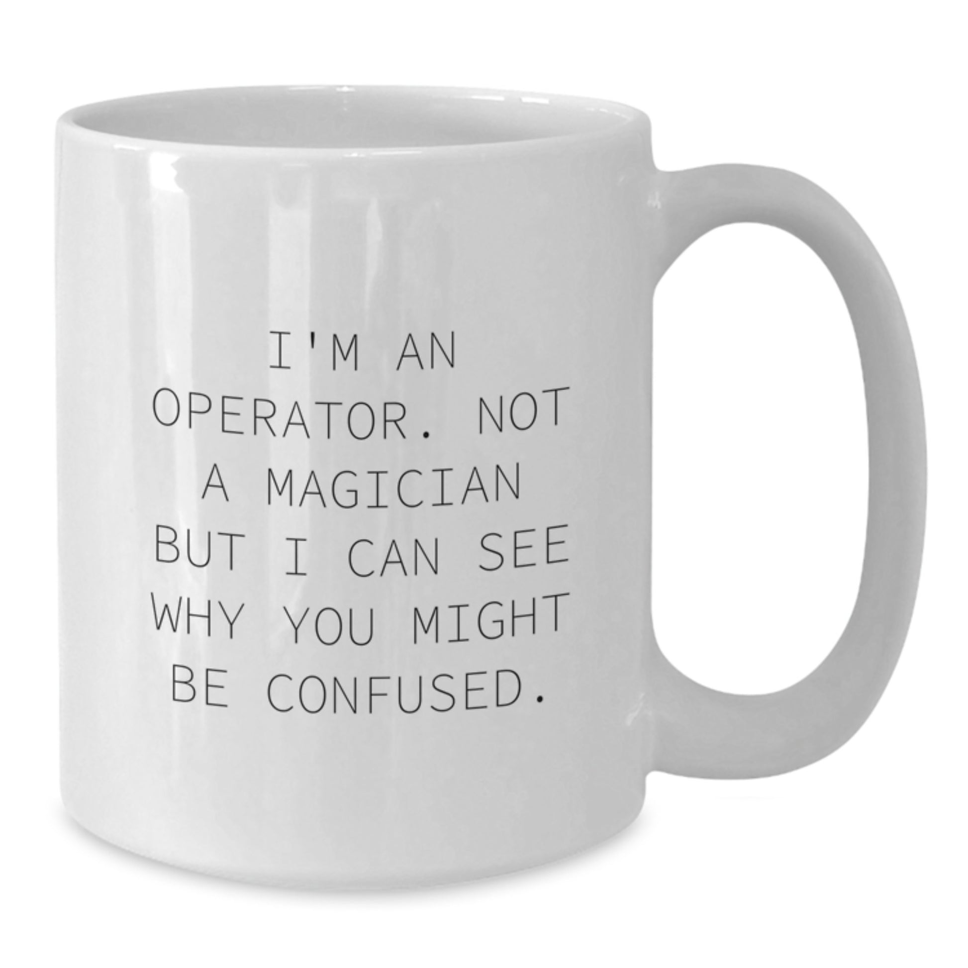 Operator White Coffee Mug, I'm An Operator. Funny Gifts for Operator, Gifts from Friends, Graduation Unique Gifts for Operator - Additional