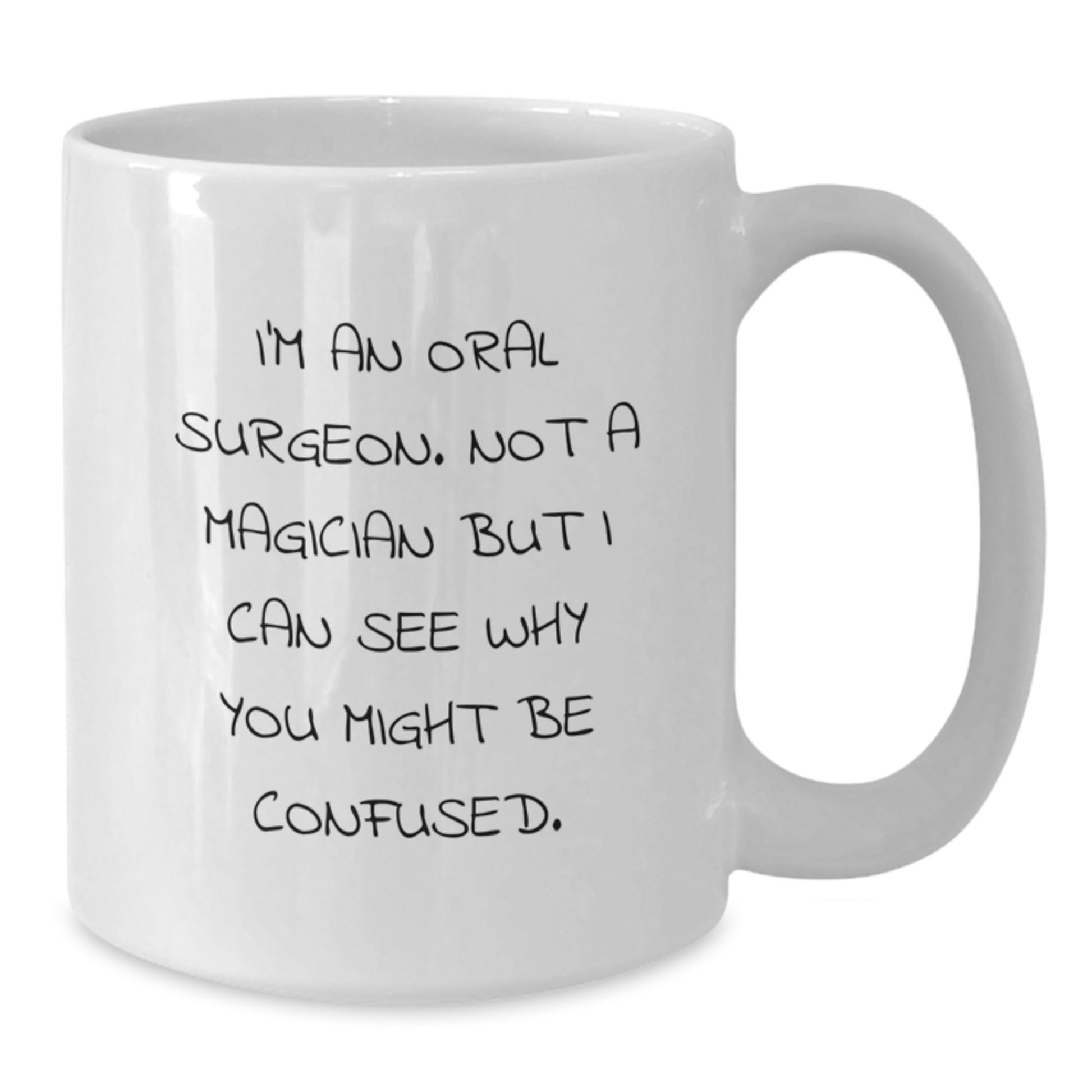 Funny Oral Surgeon Gifts from Friends - I'm An Oral Surgeon. Not A Magician But I Can See Why You Might Be Confused. - White Coffee Mug for Oral Surgeon Graduation Unique Gifts from Family - Additional