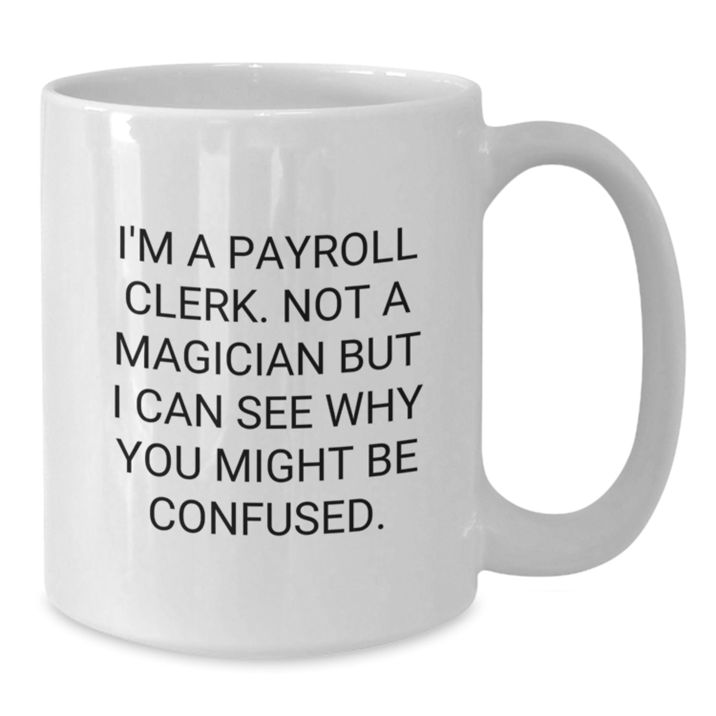 Funny Payroll Clerk Gift, Quirky White Coffee Mug for Graduation, Gifts from Men, Women, Coworkers to Payroll Clerk Friends - Additional
