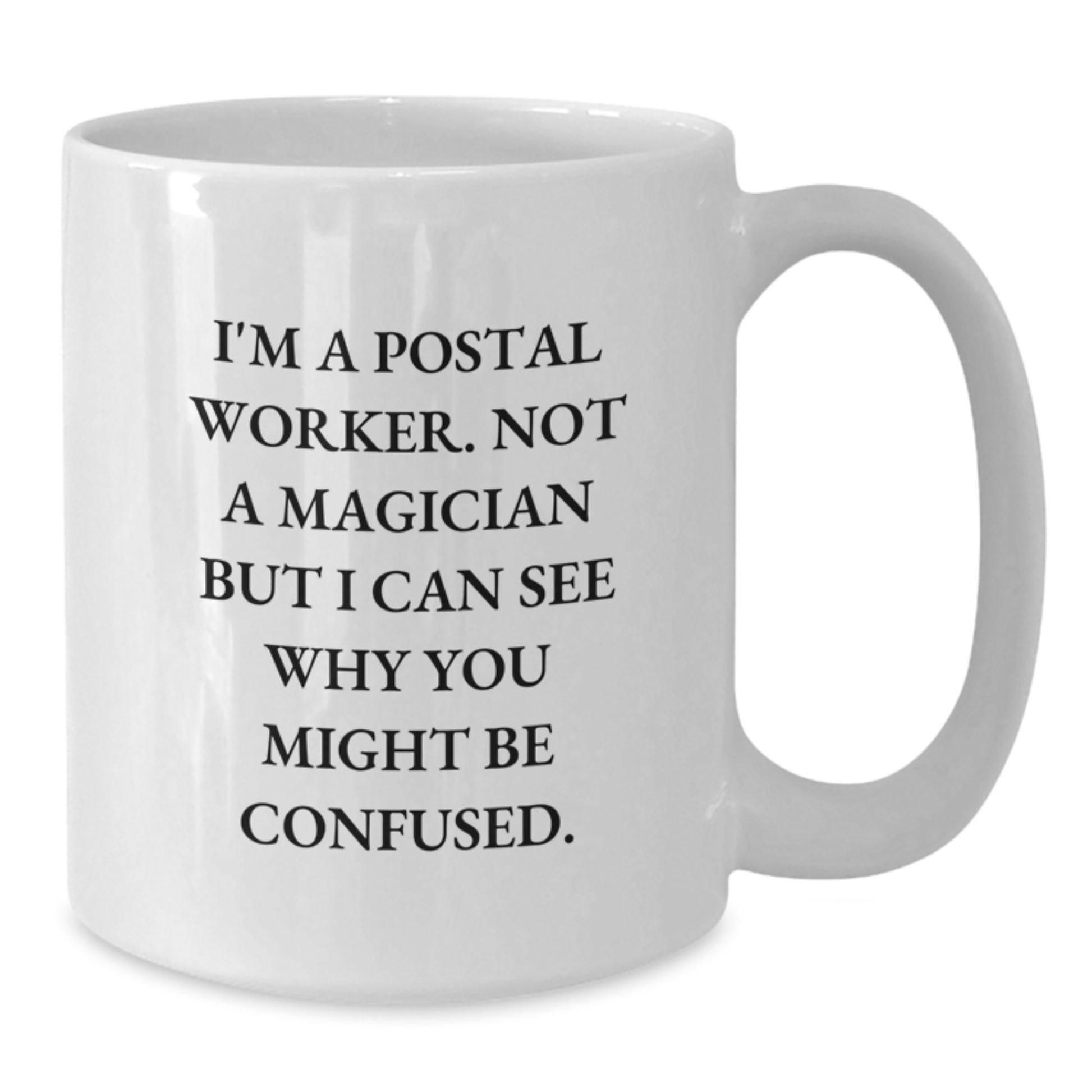 Funny Postal Worker Gifts, White Coffee Mug for Friends, Coworkers or Family - I'm Not a Magician - 11oz or 15oz, Ceramic, Dishwasher Safe, Graduation Unique Gifts - Additional