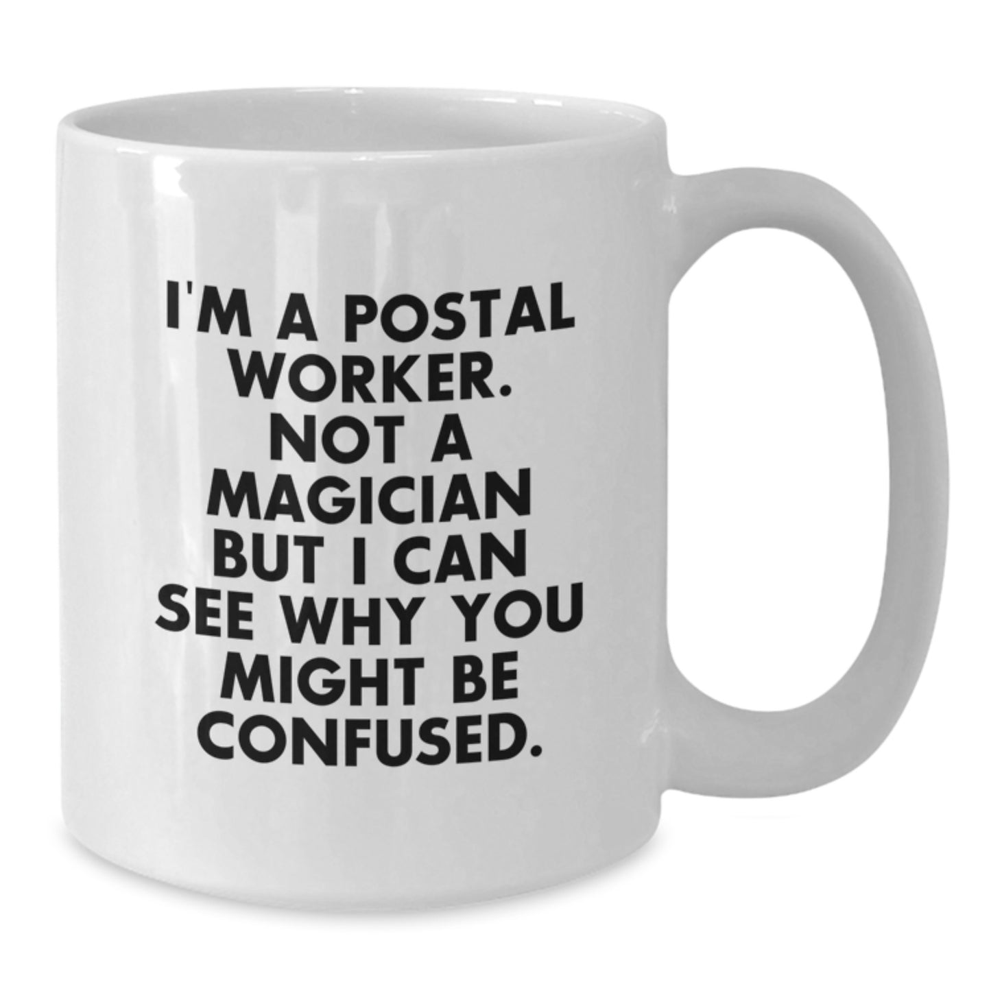 Funny Postal Worker Gifts, I'm A Postal Worker. Not A Magician But I Can See Why You Might Be Confused., White Coffee Mug for Graduation, Gifts from Family to Postal Worker - Additional