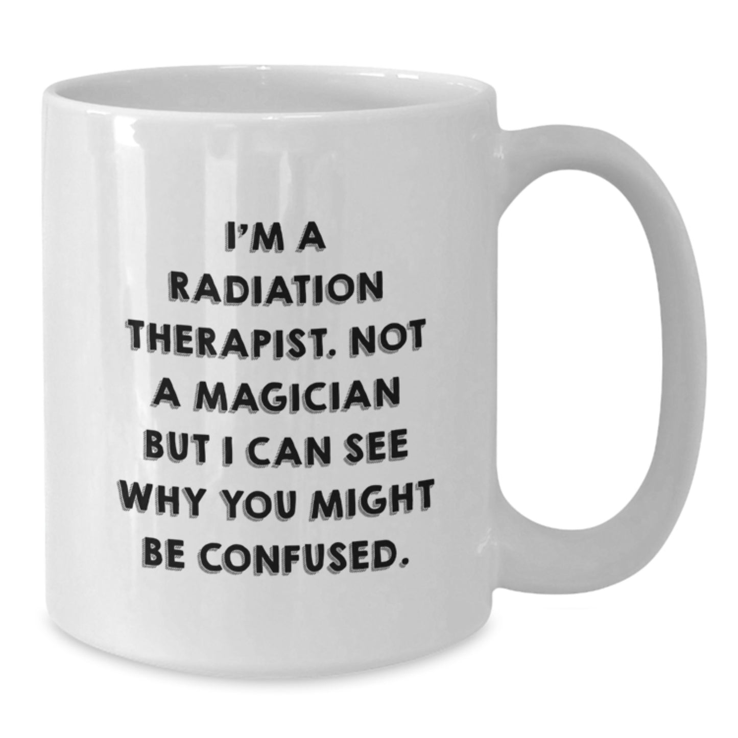 Radiation Therapist Funny Quote Gifts from Friends, White Coffee Mug for Radiation Therapist, Birthday Unique Gifts from Men to Radiation Therapist - Additional