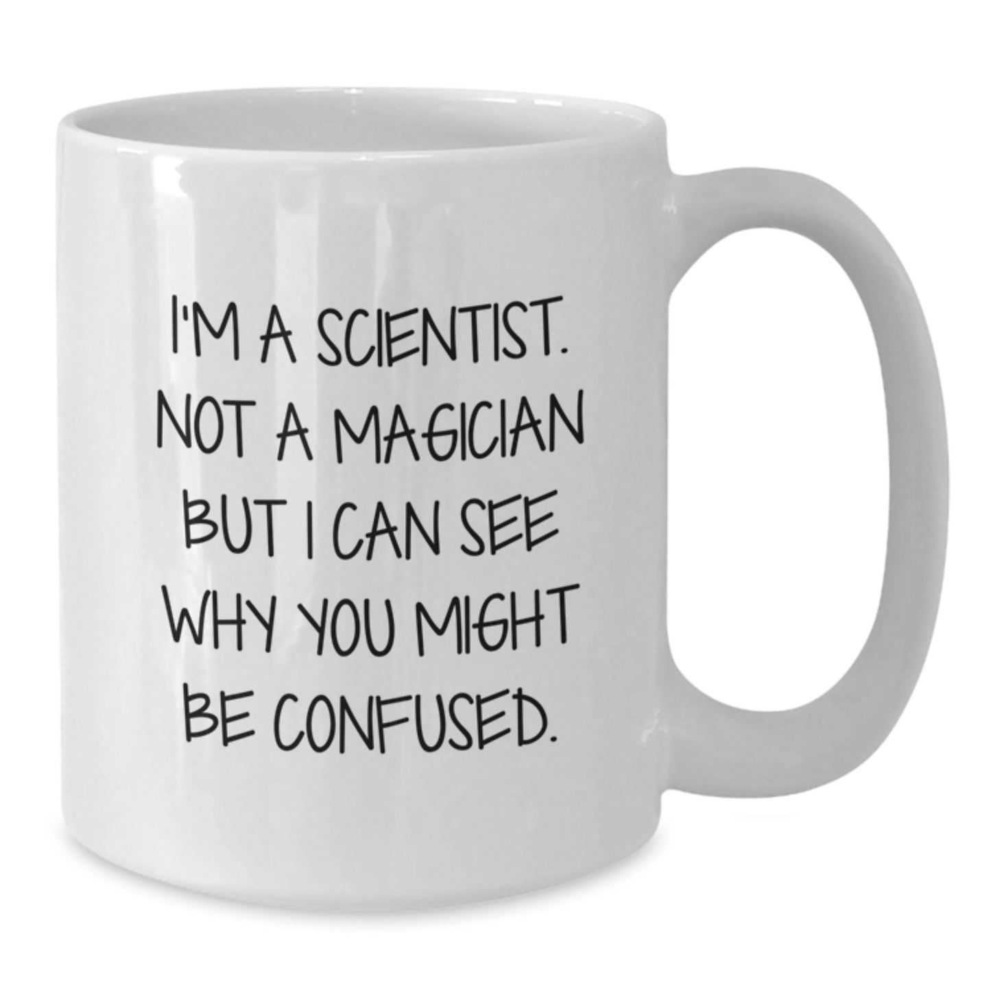 Funny Scientist White Coffee Mug Gifts for Him and Her - 11oz or 15oz Ceramic White Mug with 'I'm A Scientist, Not A Magician' - Additional