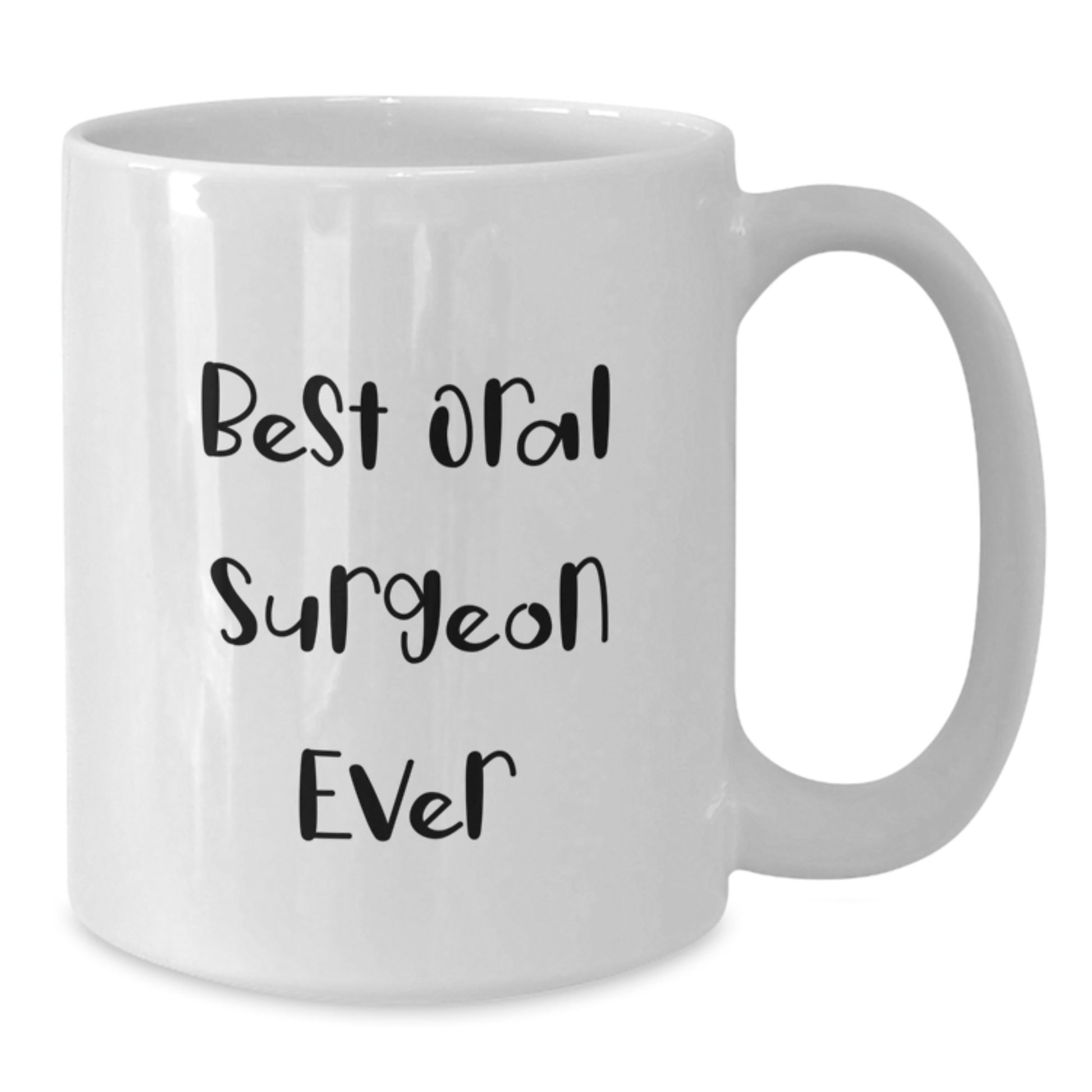 Funny Oral Surgeon Gifts from Friends - Best Oral Surgeon Ever White Coffee Mug for Men and Women, 11oz or 15oz Ceramic, Microwave and Dishwasher Safe - Additional