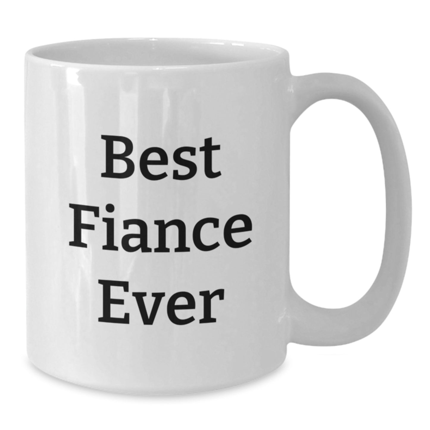 Funny Fiance Gifts for Him Best Ever White Coffee Mug, Gifts from Friends, 11oz or 15oz, Ceramic, Microwave and Dishwasher Safe, Perfect for Graduation - Additional
