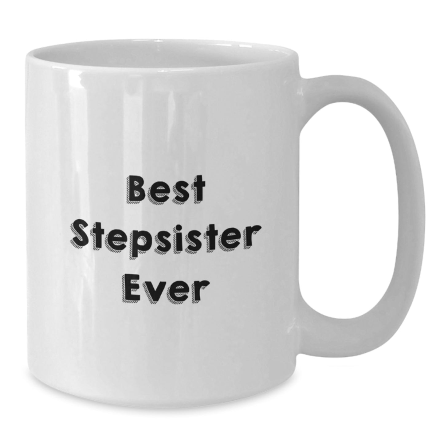 Funny Best Stepsister Ever White Coffee Mug Gifts from Men, Unique Graduation Gifts for Stepsister - Additional