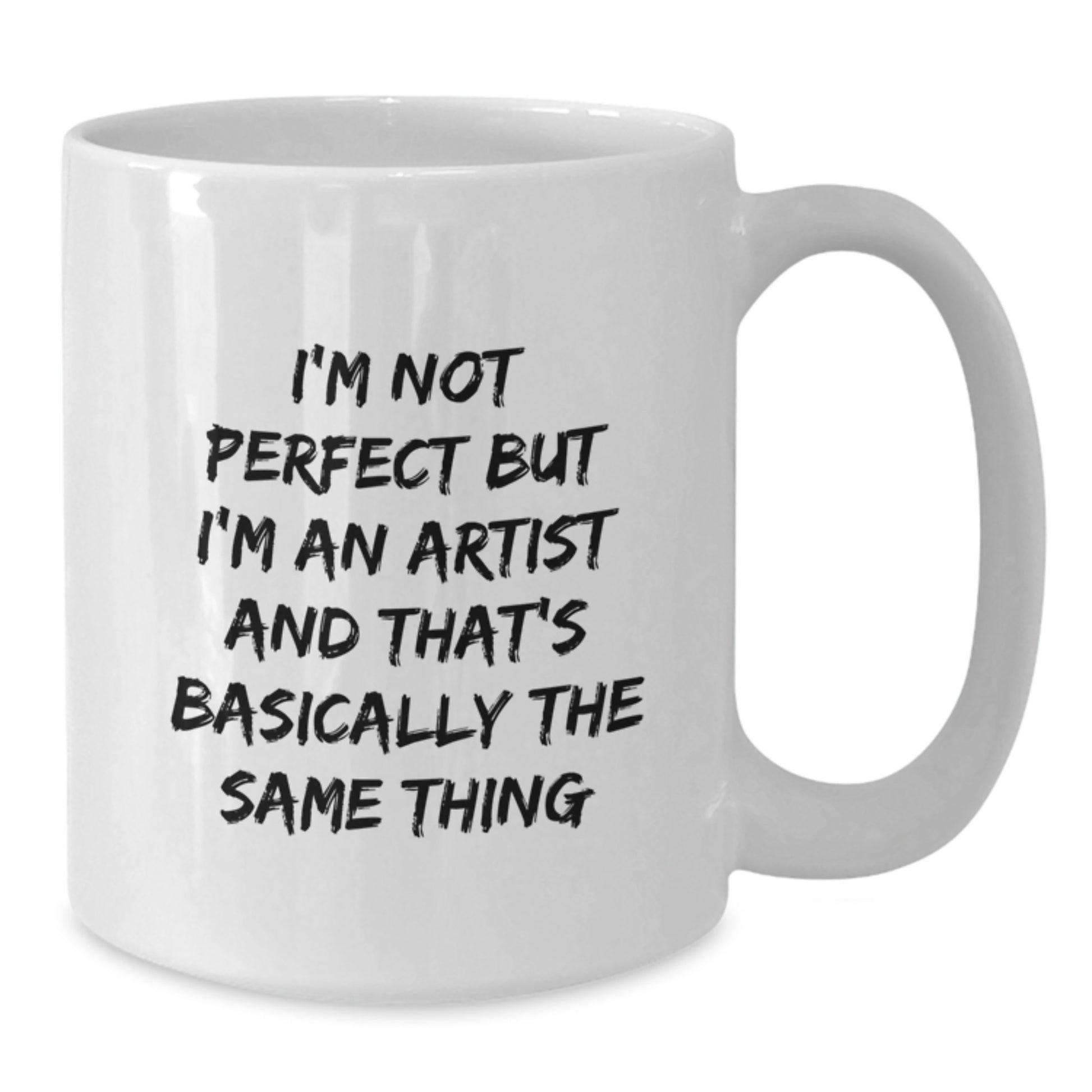 Artist White Coffee Mug Funny Birthday Unique Gift for Friend, I'm Not Perfect But I'm An Artist And That's Basically The Same Thing Gifts from Men to Family - Additional